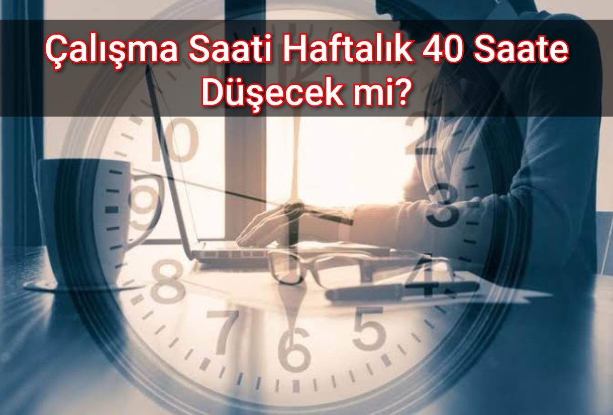 Çalışma Saati Haftalık 40 Saate Düşecek mi?
