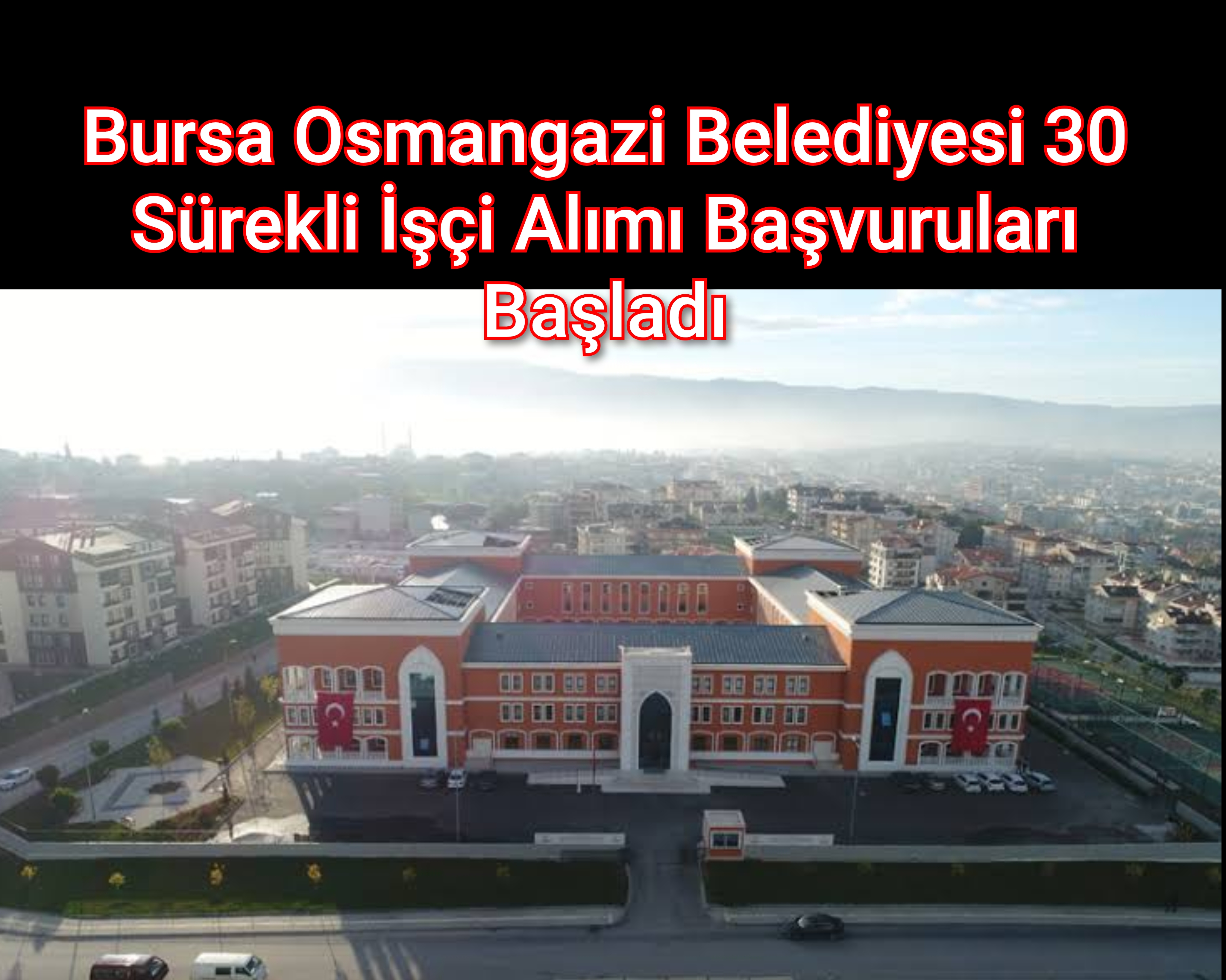Bursa Osmangazi Belediyesi 30 Sürekli İşçi Alımı Başvuruları Başladı