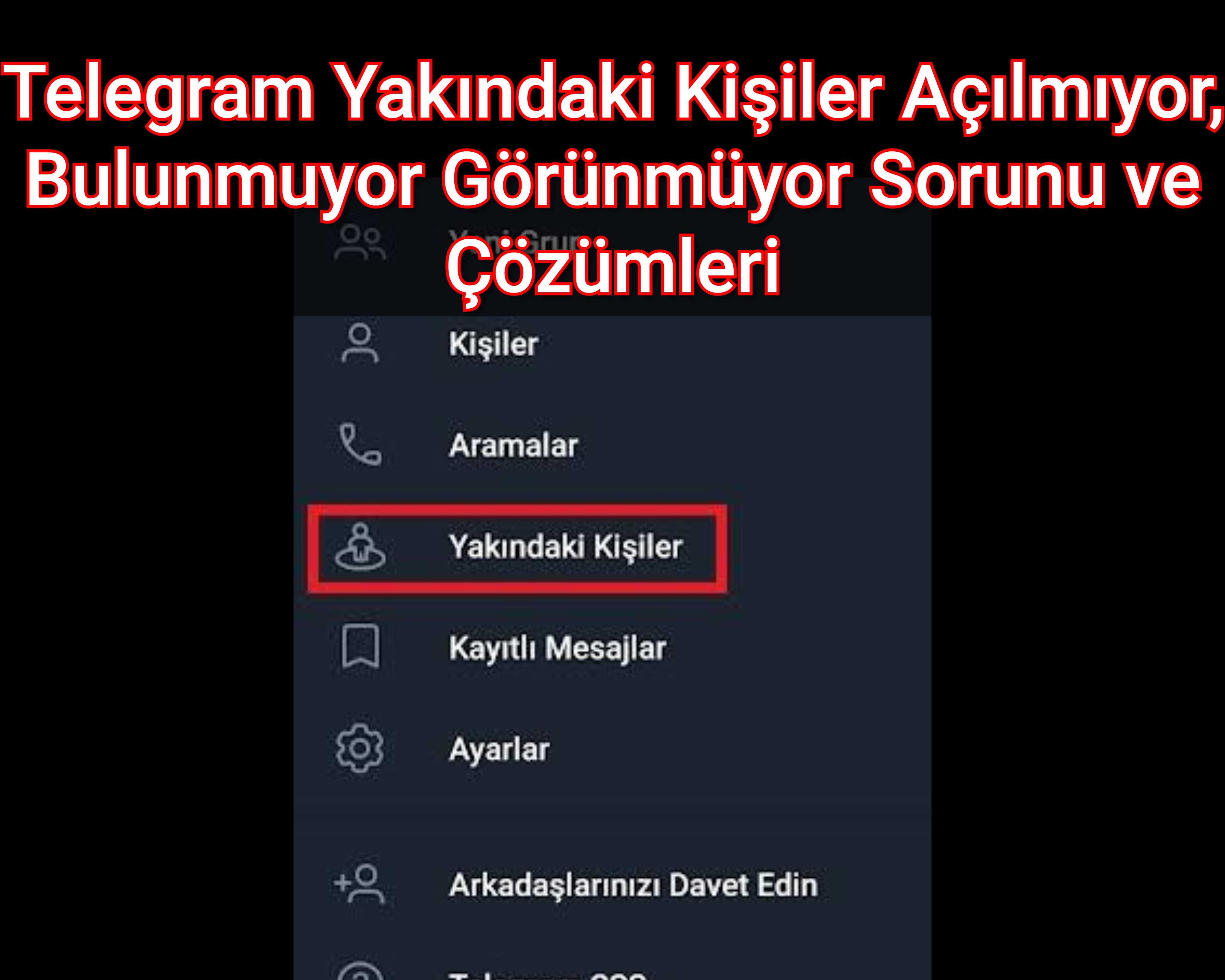 Telegram Yakındaki Kişiler Açılmıyor, Bulunmuyor Görünmüyor Sorunu ve Çözümleri