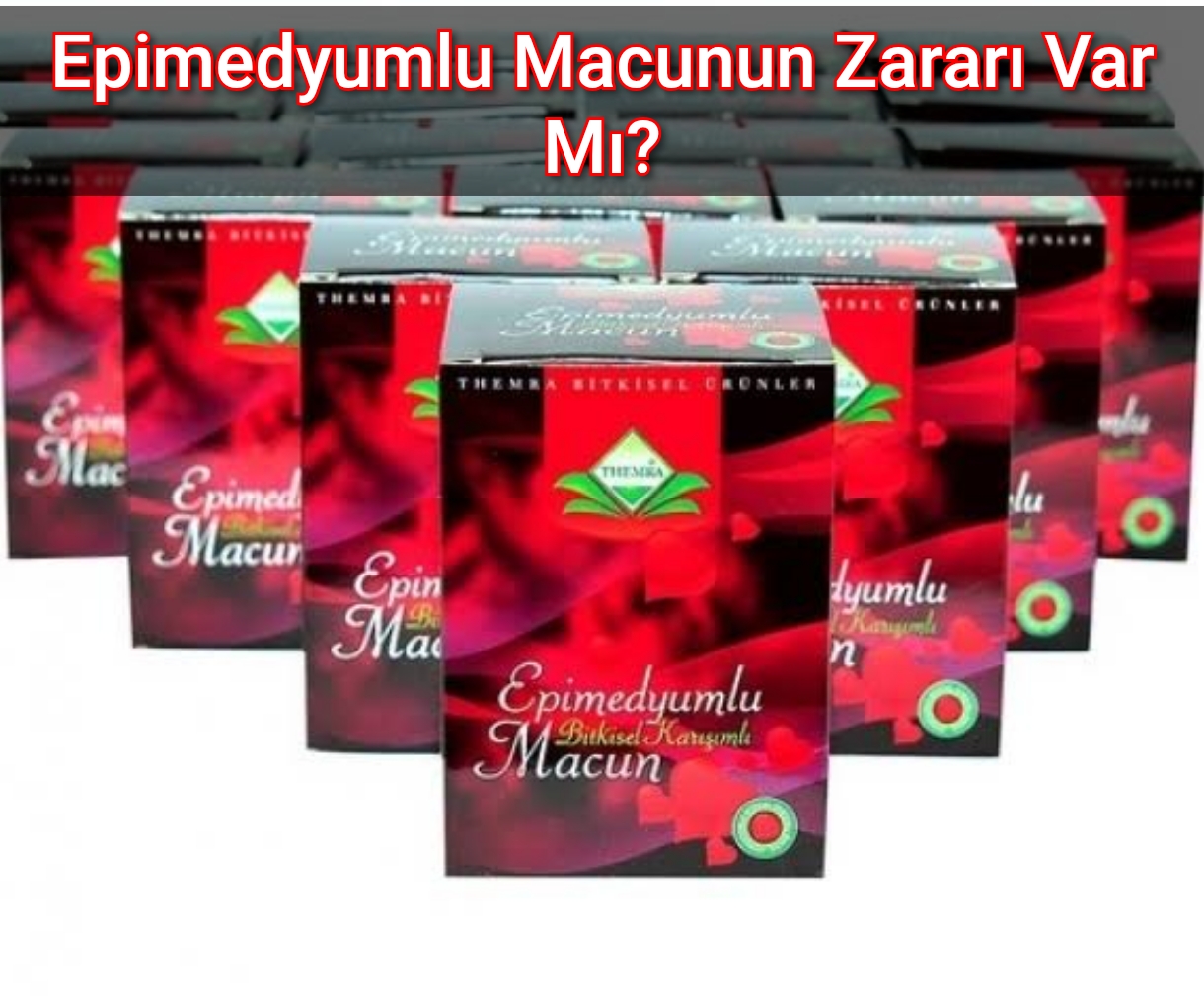 Epimedyumlu Macunun Zararı Var Mı? 