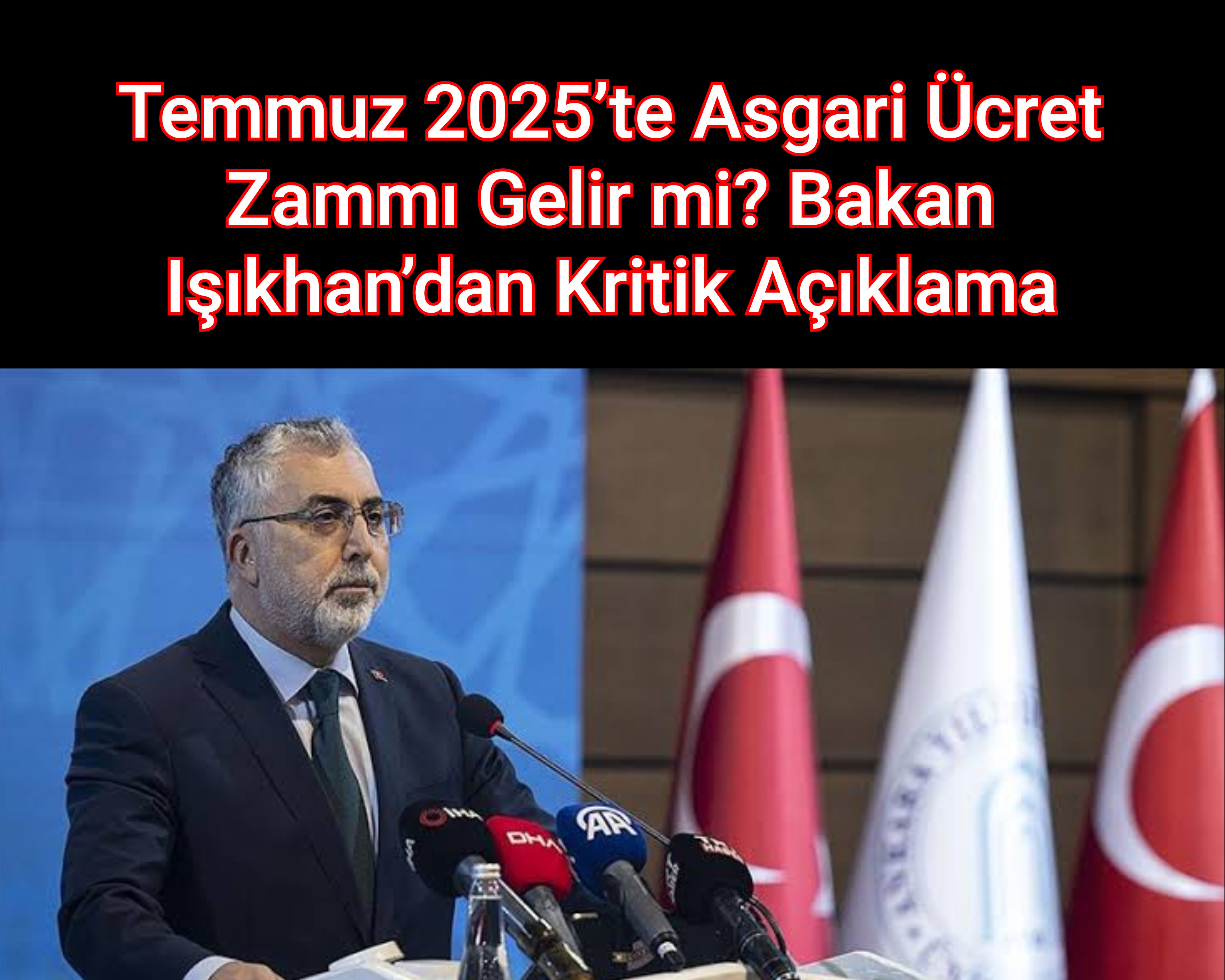 Temmuz 2025’te Asgari Ücret Zammı Gelir mi? Bakan Işıkhan’dan Kritik Açıklama