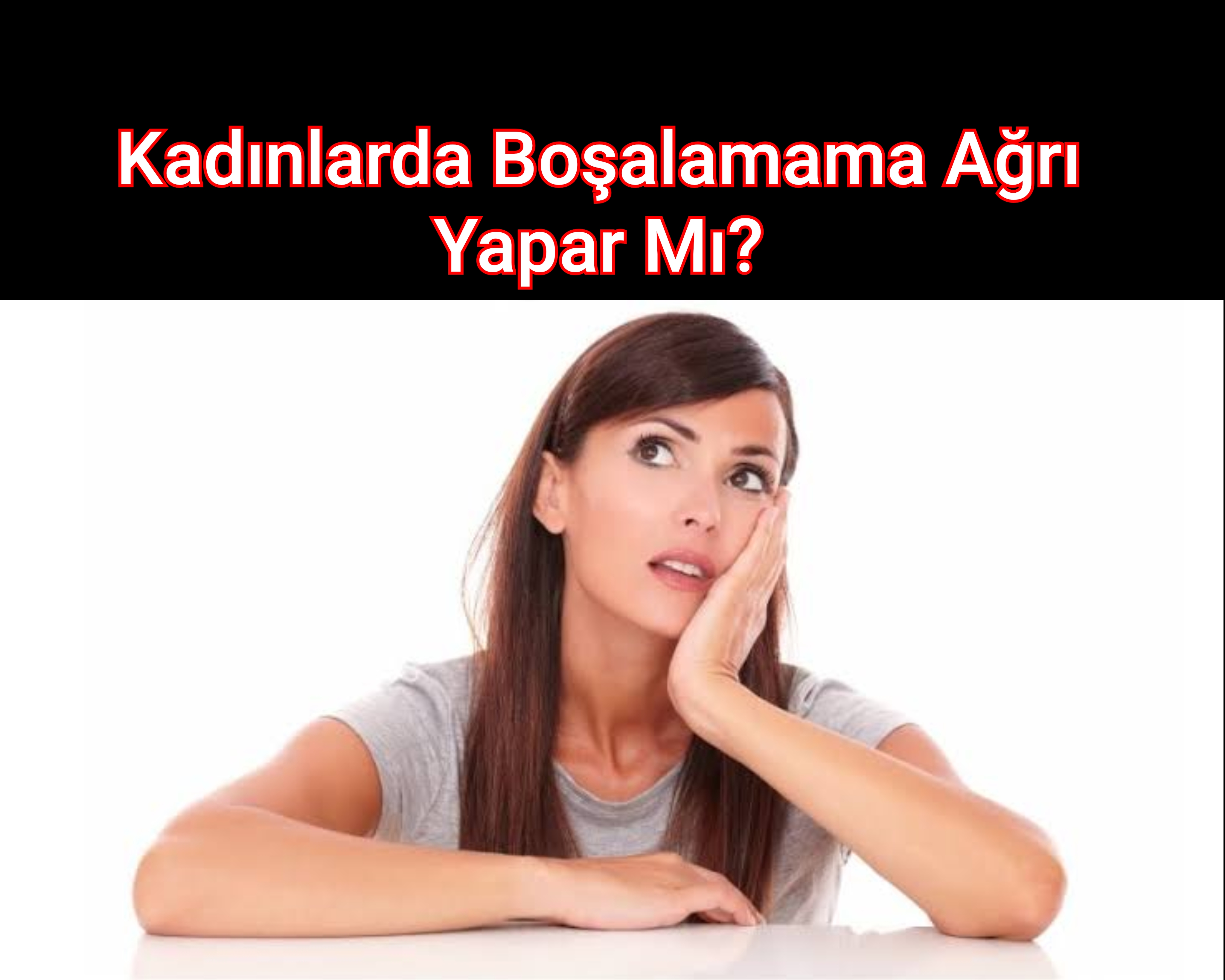 Kadınlarda Boşalamama Ağrı Yapar Mı?