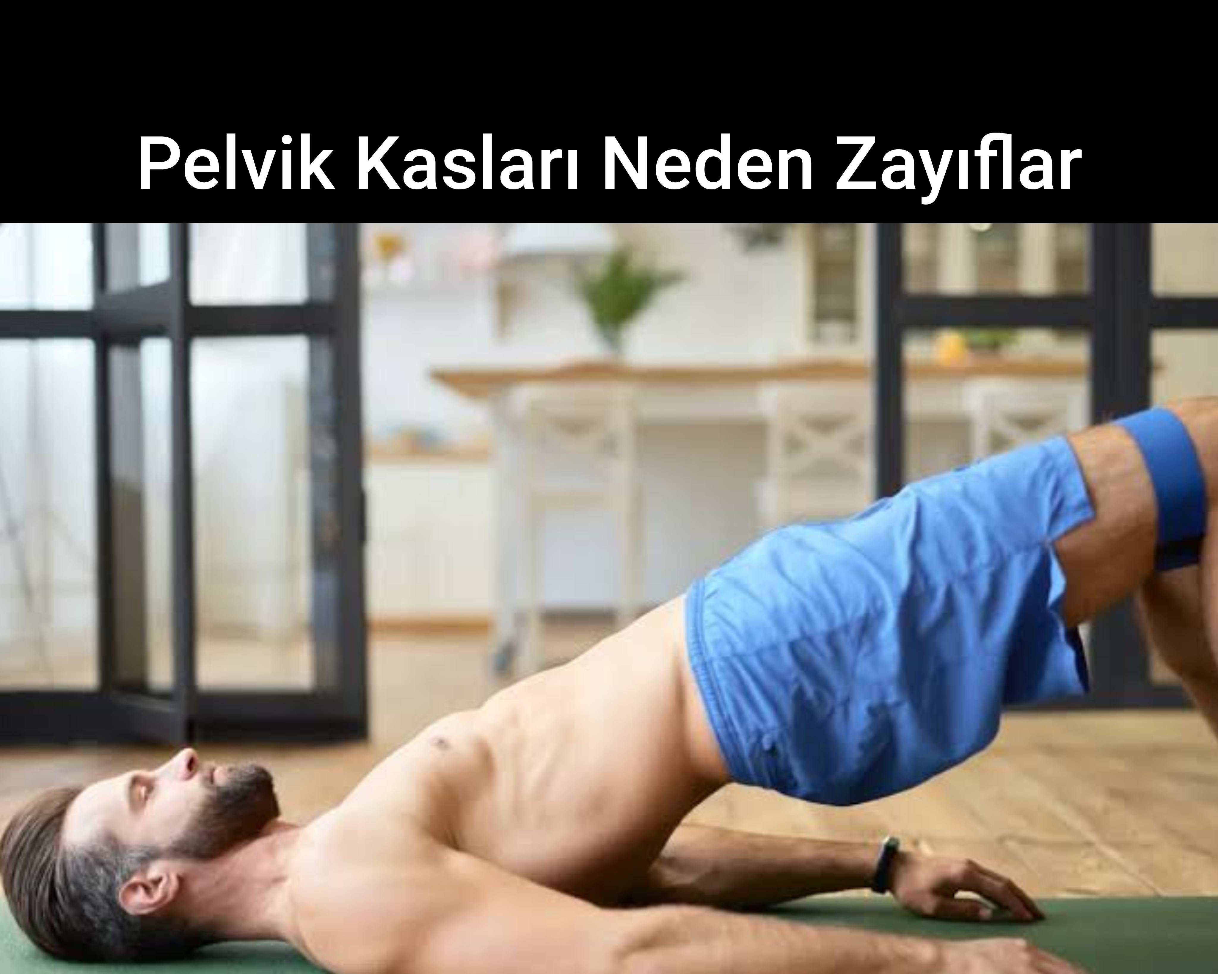 Pelvik Kasları Neden Zayıflar?
