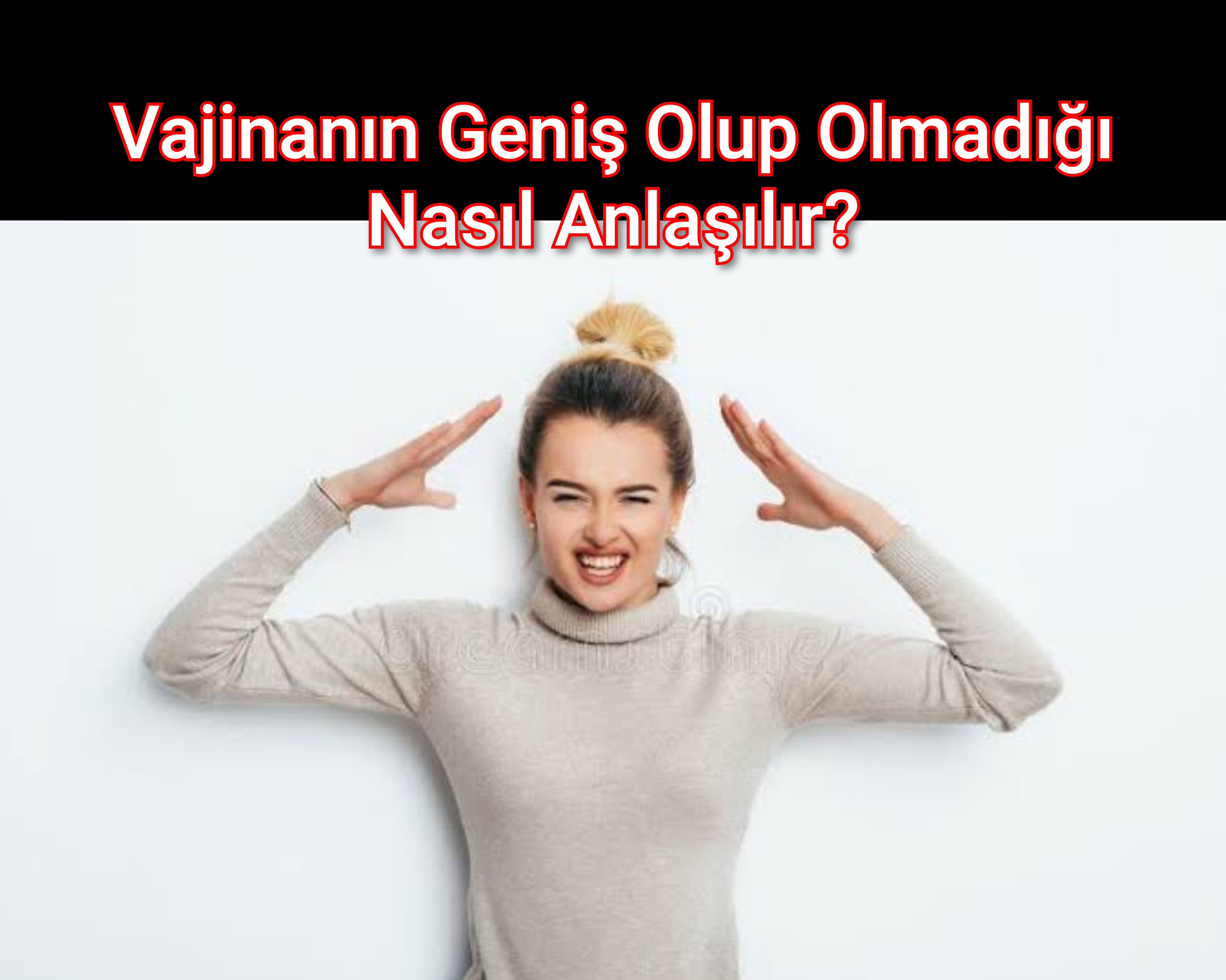 Vajinanın Geniş Olup Olmadığı Nasıl Anlaşılır?