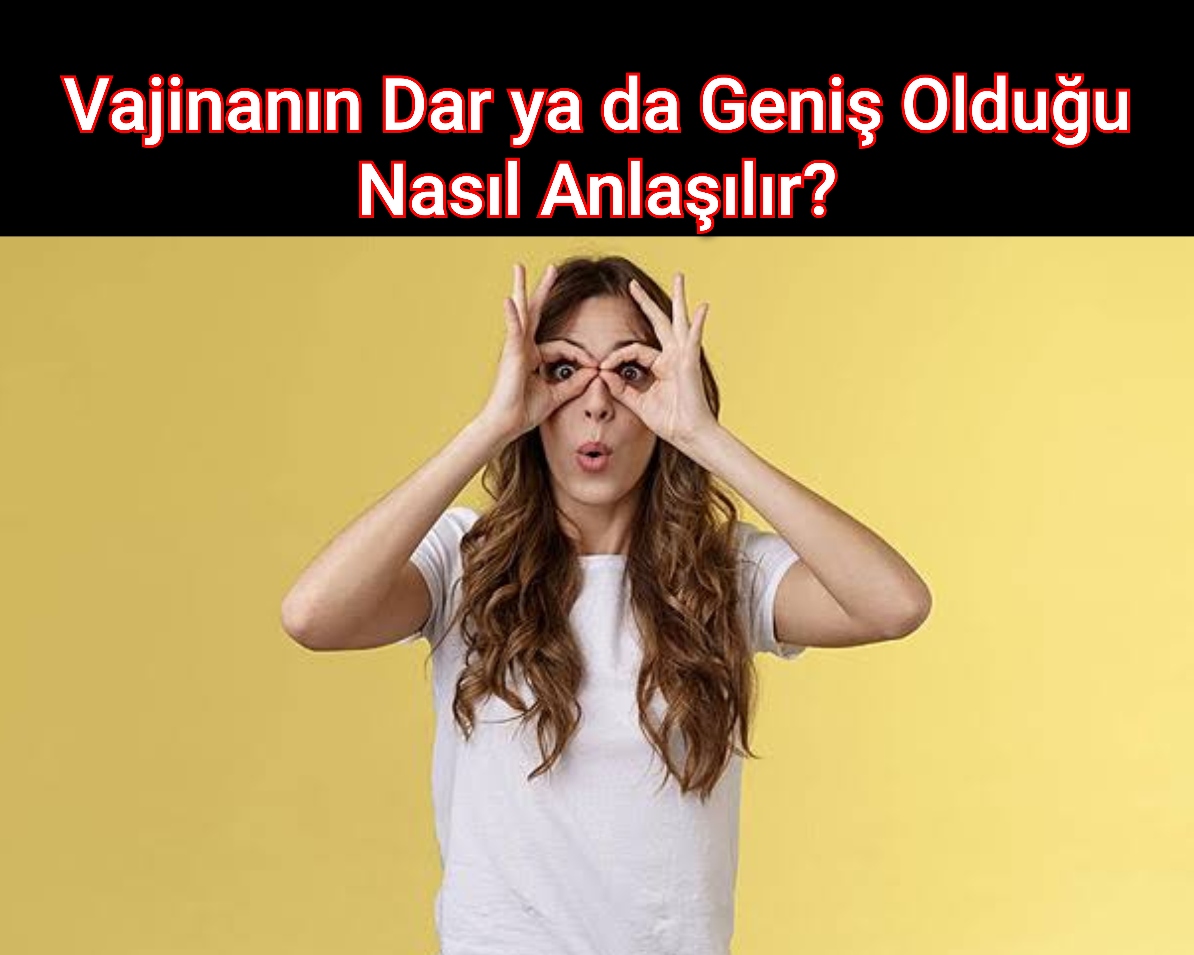 Vajinanın Dar ya da Geniş Olduğu Nasıl Anlaşılır?