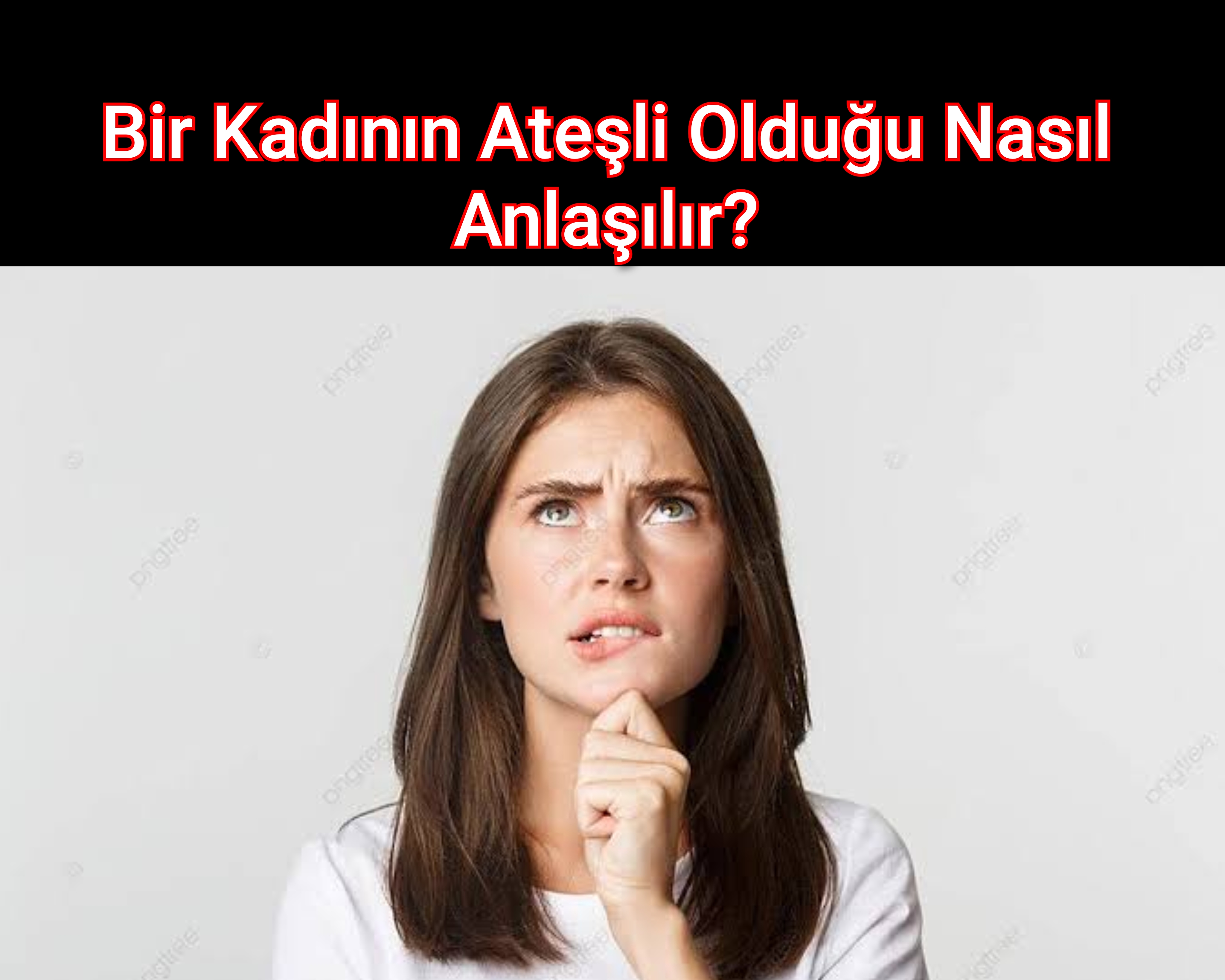 Bir Kadının Ateşli Olduğu Nasıl Anlaşılır?