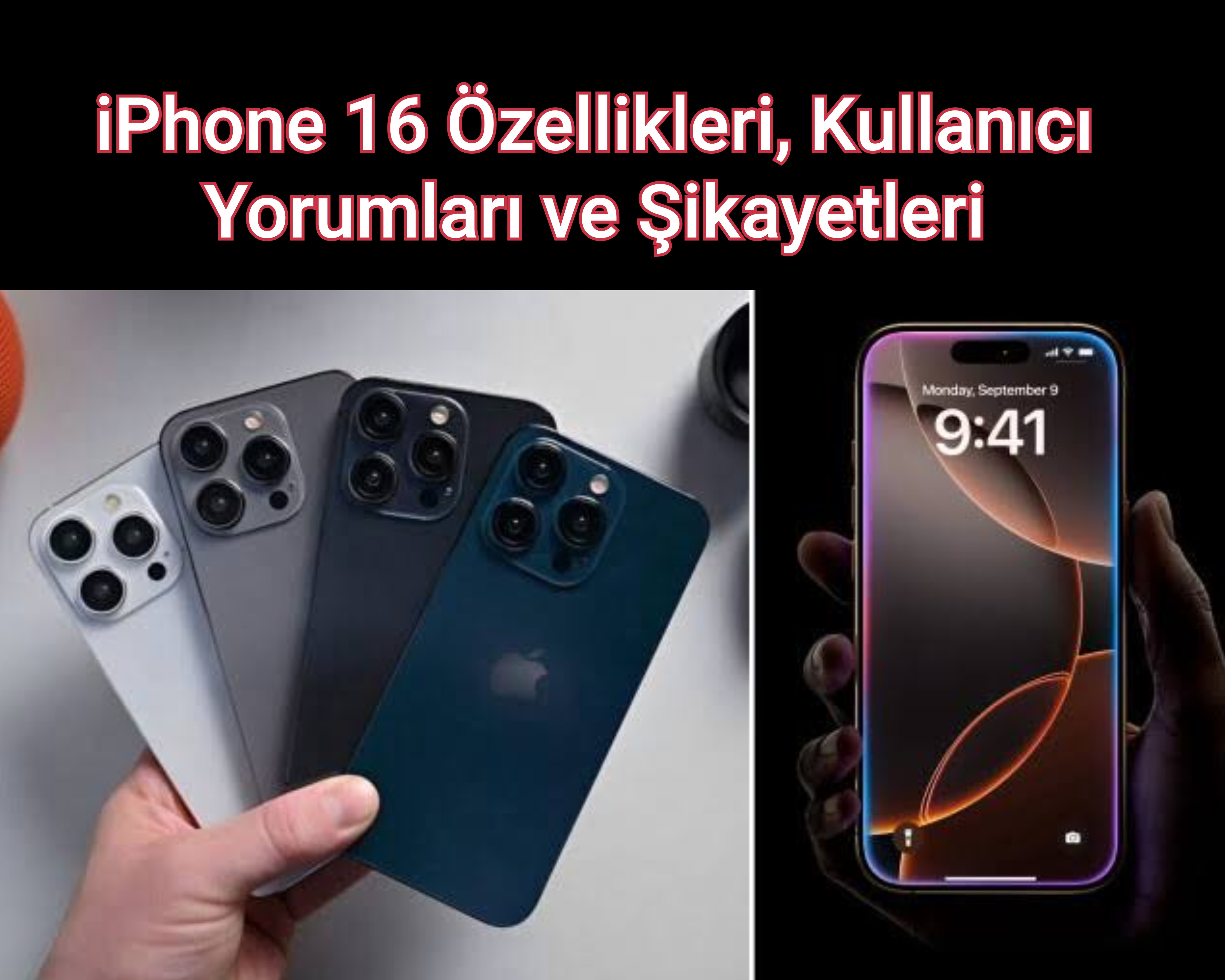 iPhone 16 Özellikleri, Kullanıcı Yorumları ve Şikayetleri