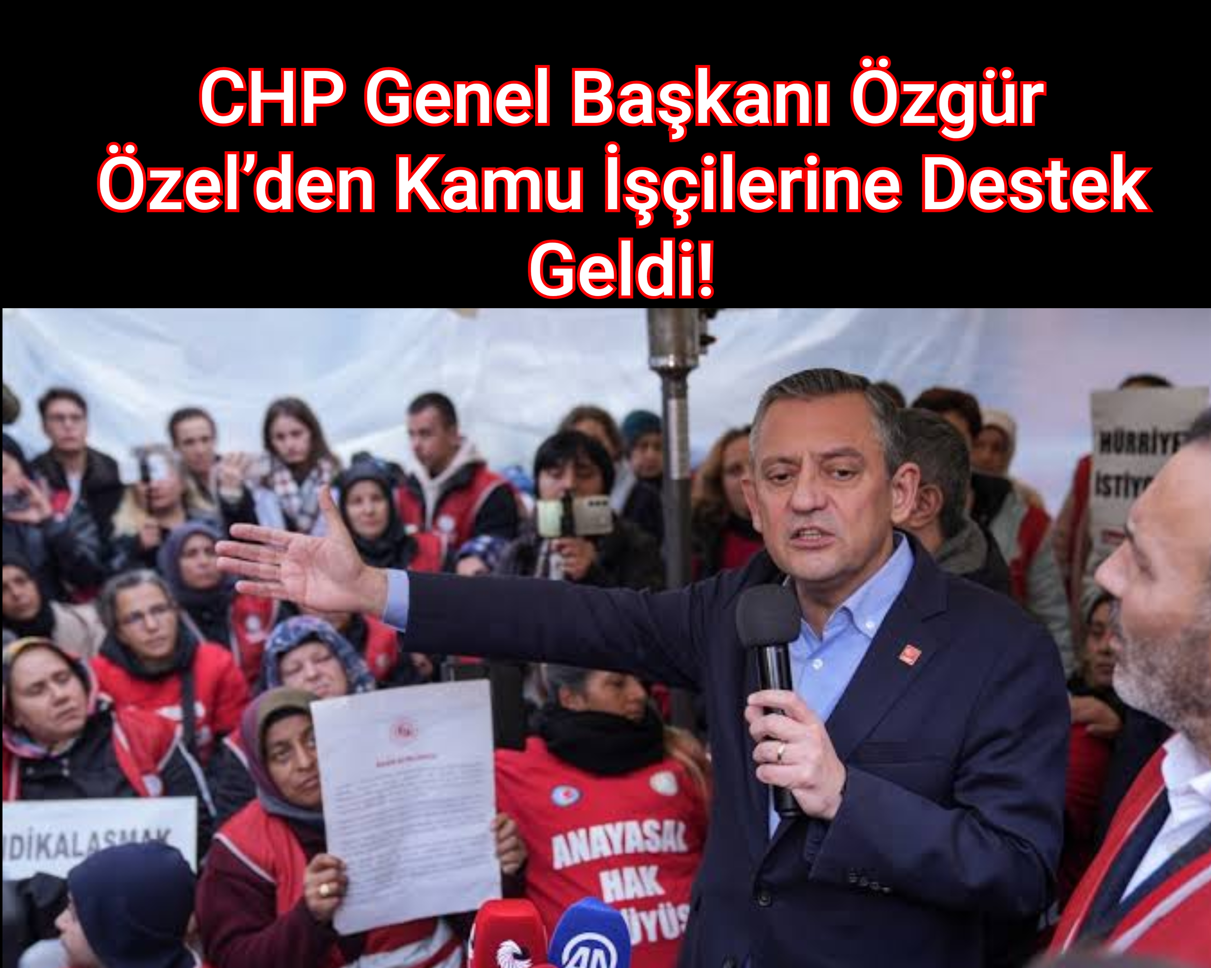 CHP Genel Başkanı Özgür Özel’den Kamu İşçilerine Destek Geldi!