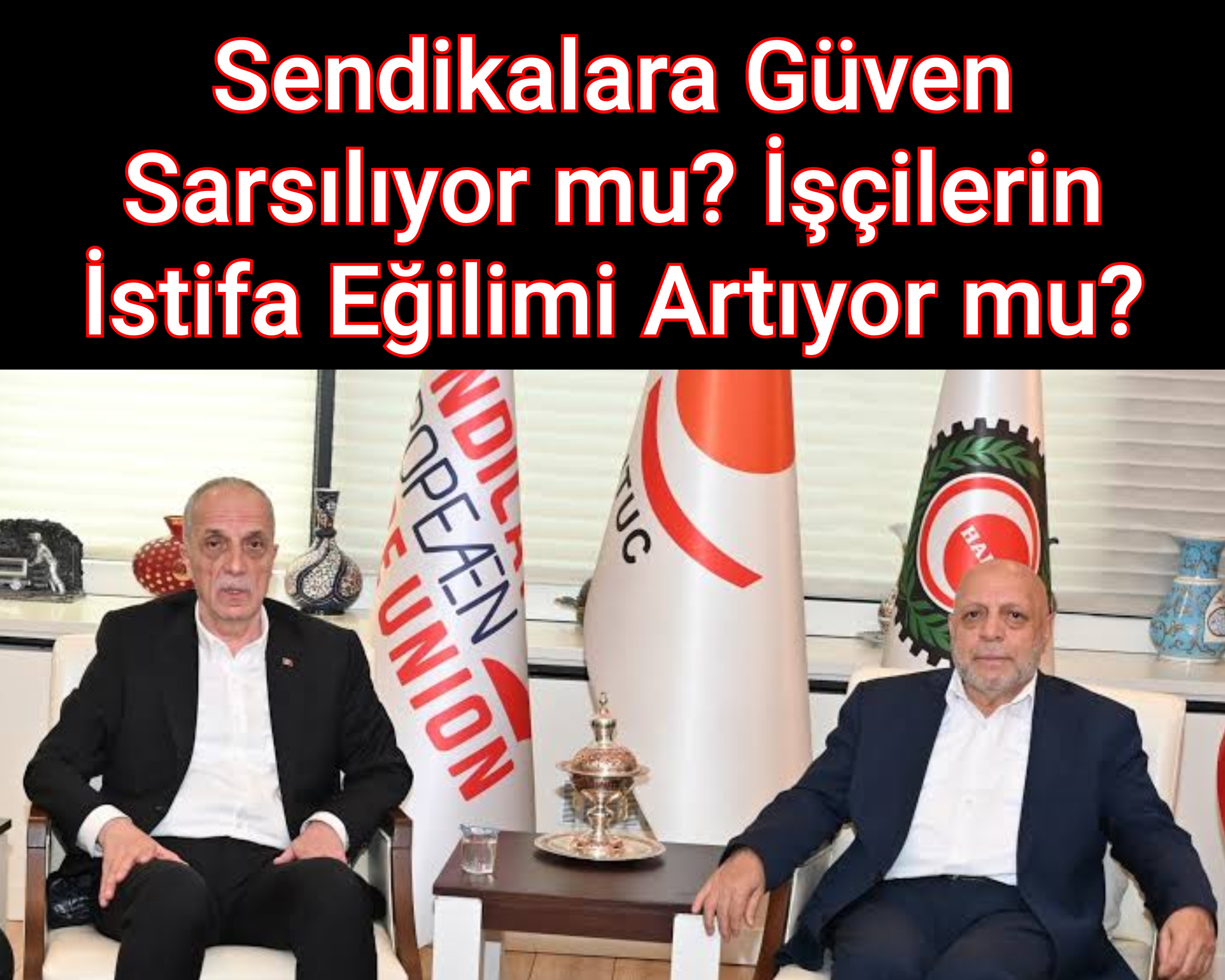 Sendikalara Güven Sarsılıyor mu? İşçilerin İstifa Eğilimi Artıyor mu?