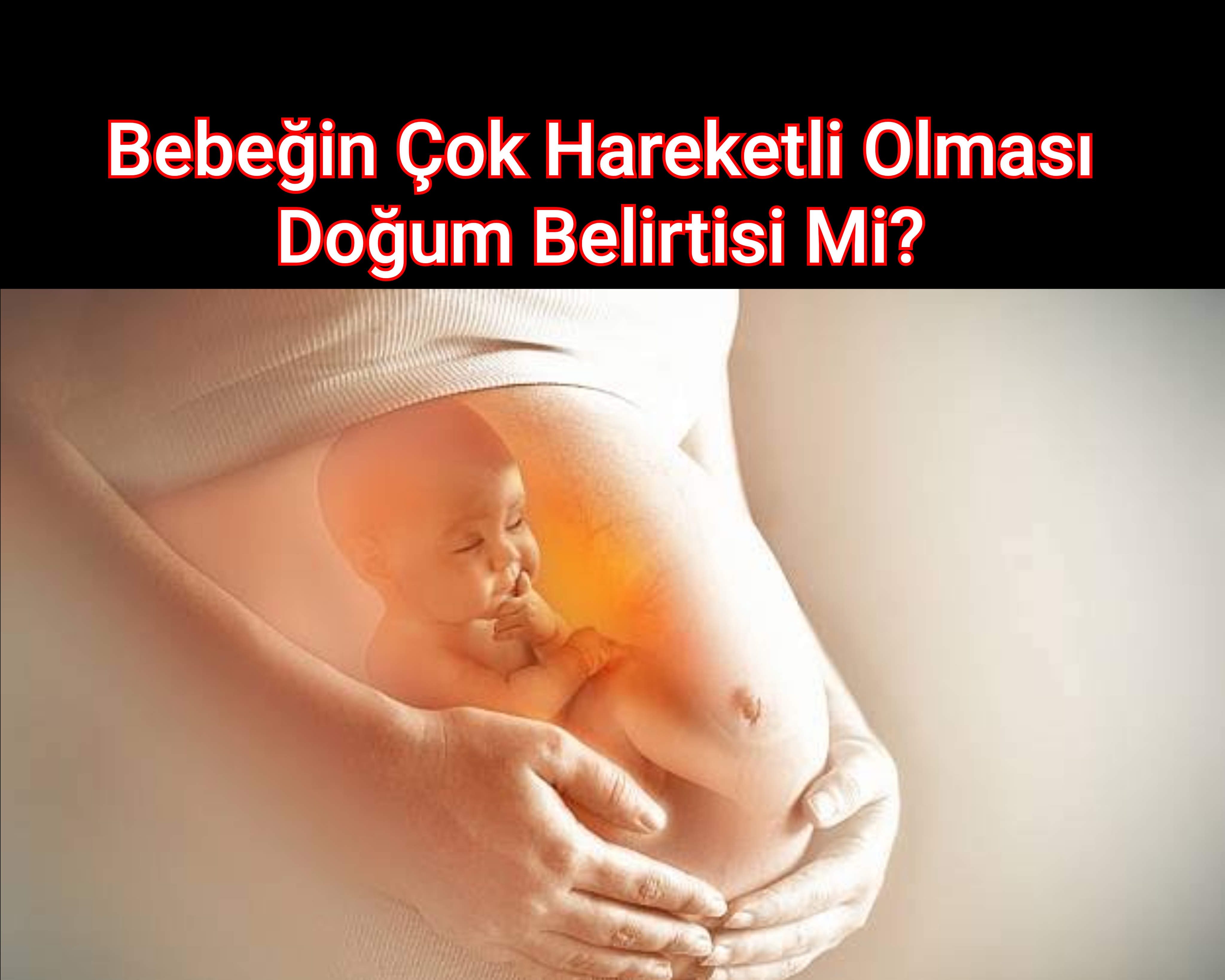 Bebeğin Çok Hareketli Olması Doğum Belirtisi Mi?