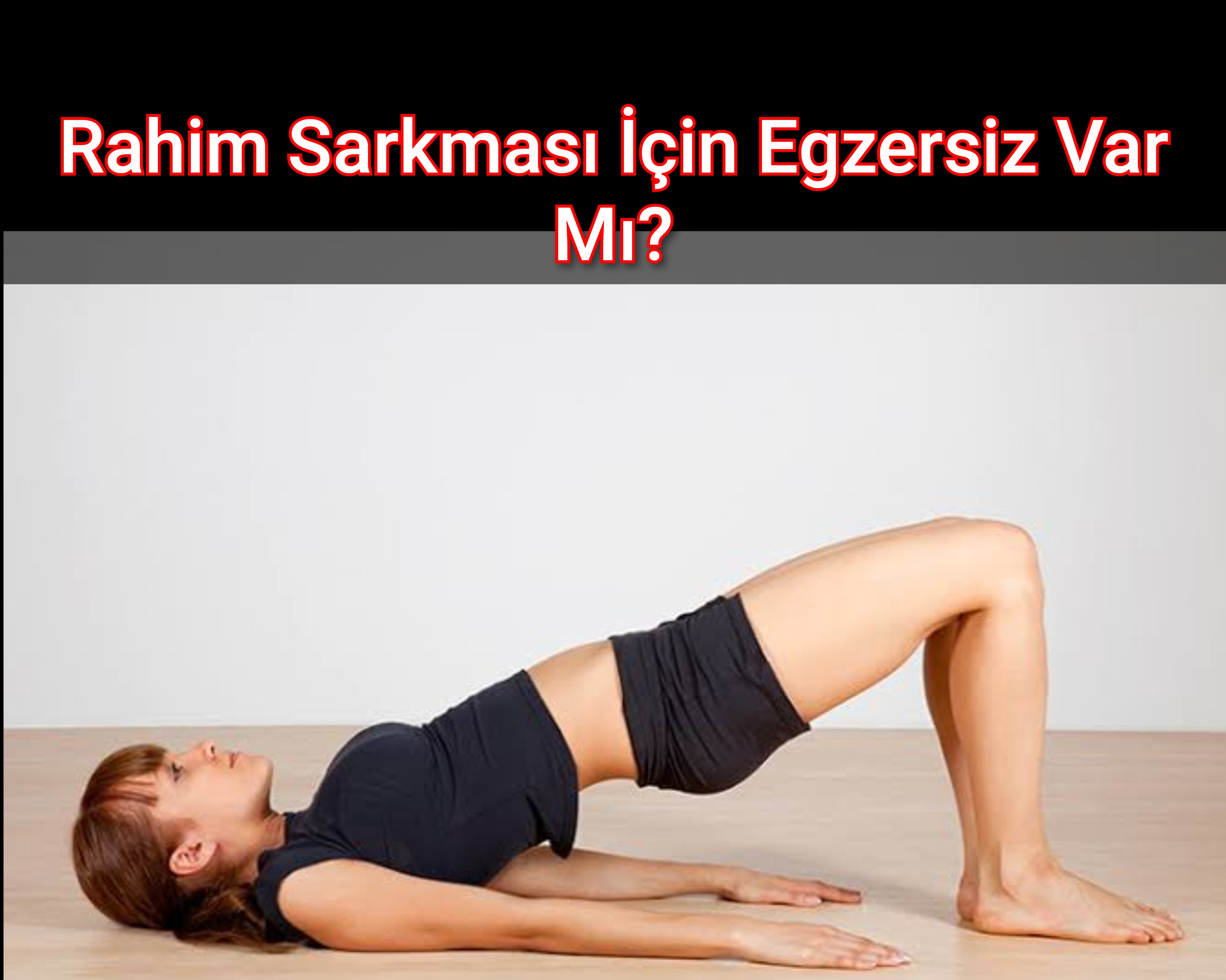 Rahim Sarkması İçin Egzersiz Var Mı?