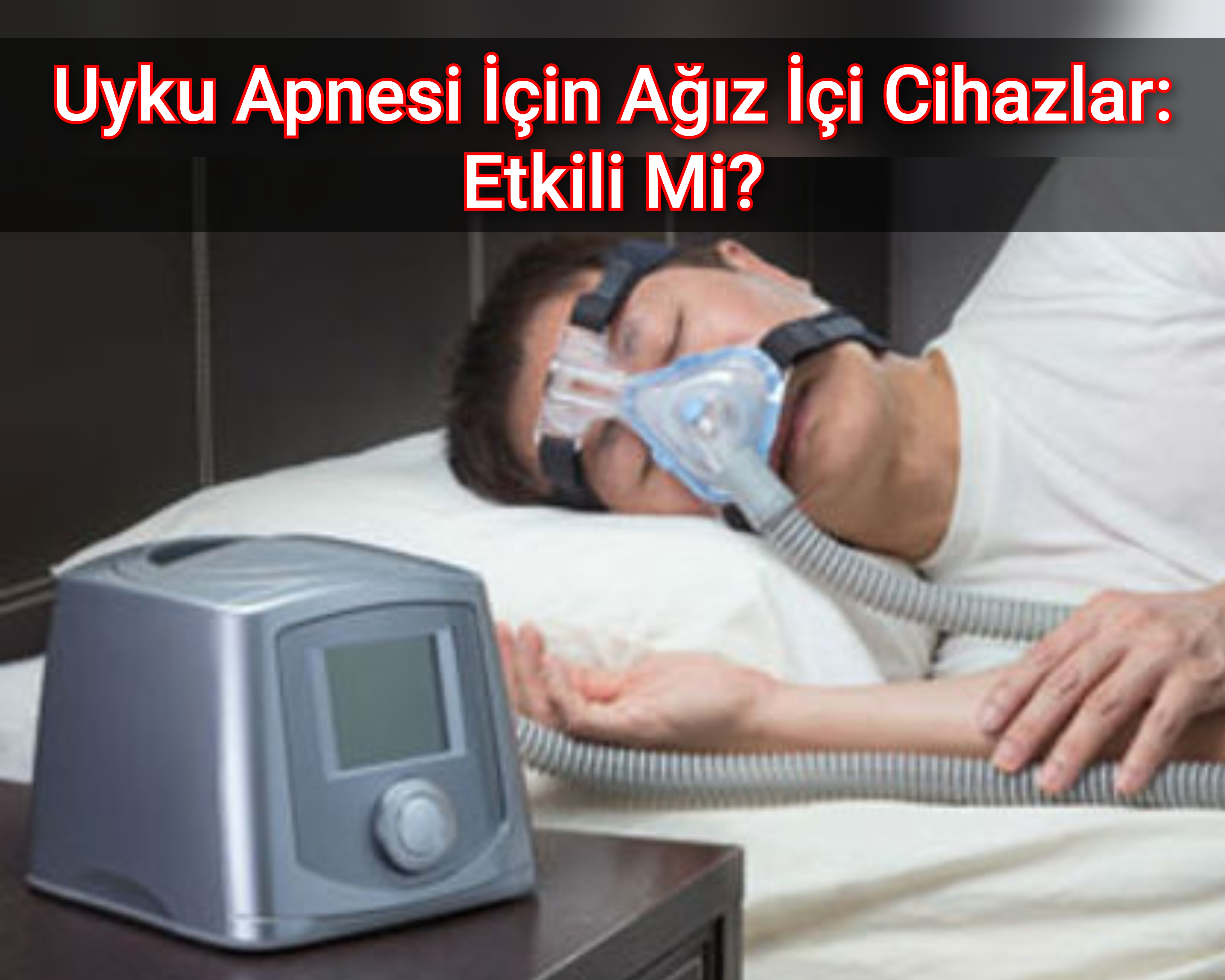 Uyku Apnesi İçin Ağız İçi Cihazlar: Etkili Mi?