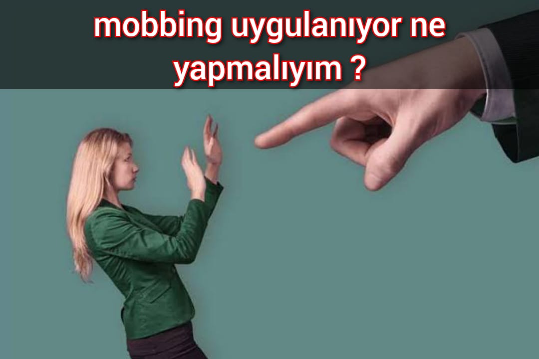 mobbing uygulanıyor ne yapmalıyım ?
