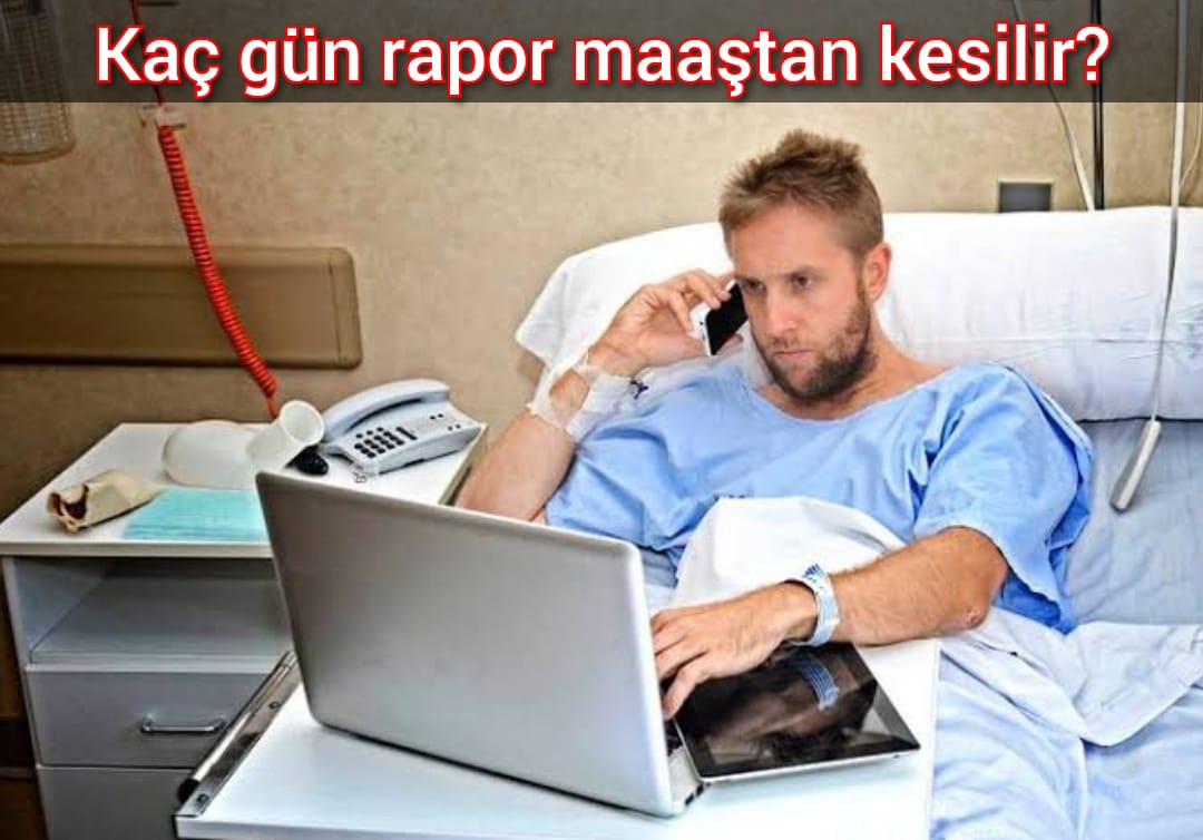 Kaç gün rapor maaştan kesilir?