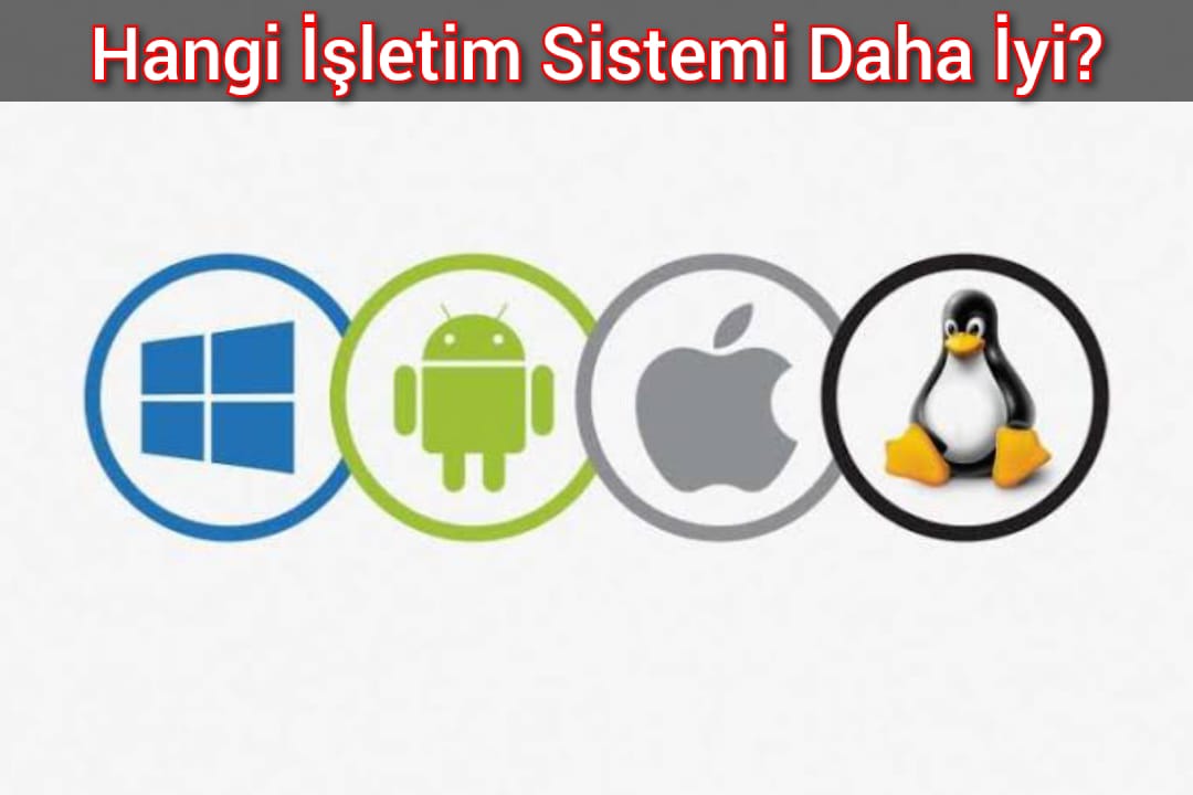 Hangi İşletim Sistemi Daha iyi?