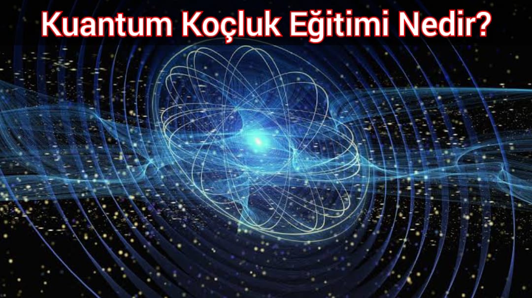 Kuantum Koçluk Eğitimi Nedir?