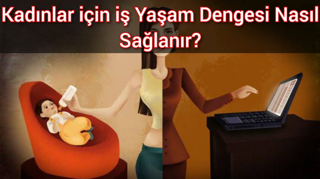 Kadınlar için iş Yaşam Dengesi Nasıl Sağlanır?