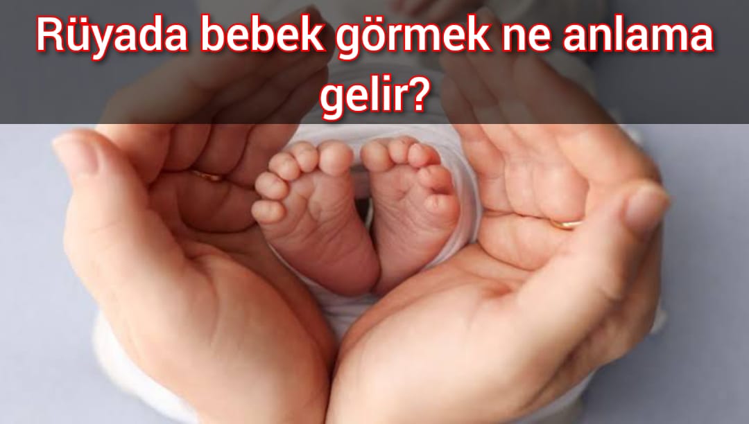 Rüyada bebek görmek ne anlama gelir?