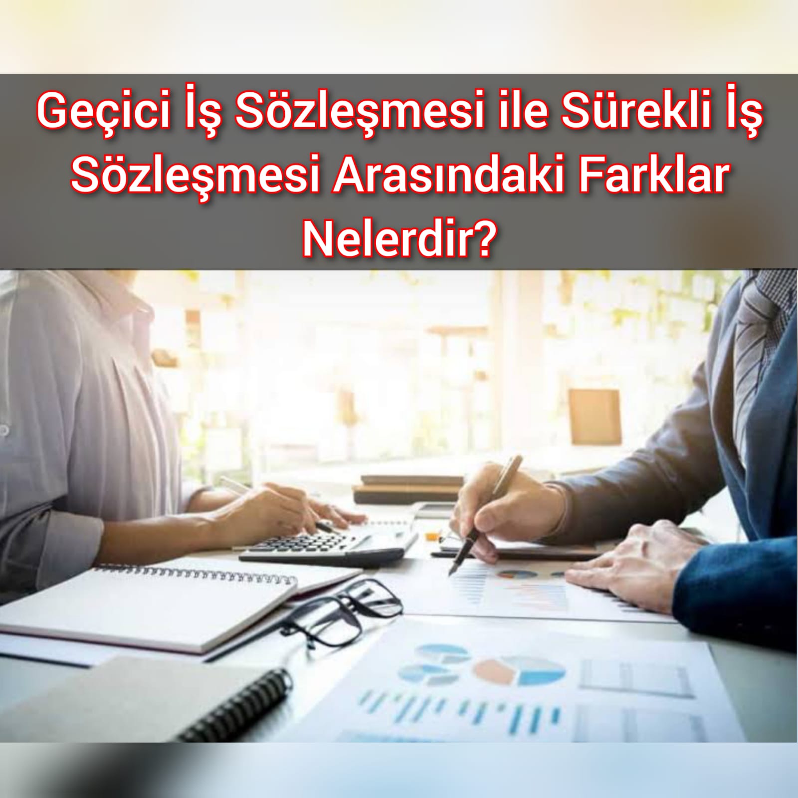 Geçici İş Sözleşmesi ile Sürekli İş Sözleşmesi Arasındaki Farklar Nelerdir?