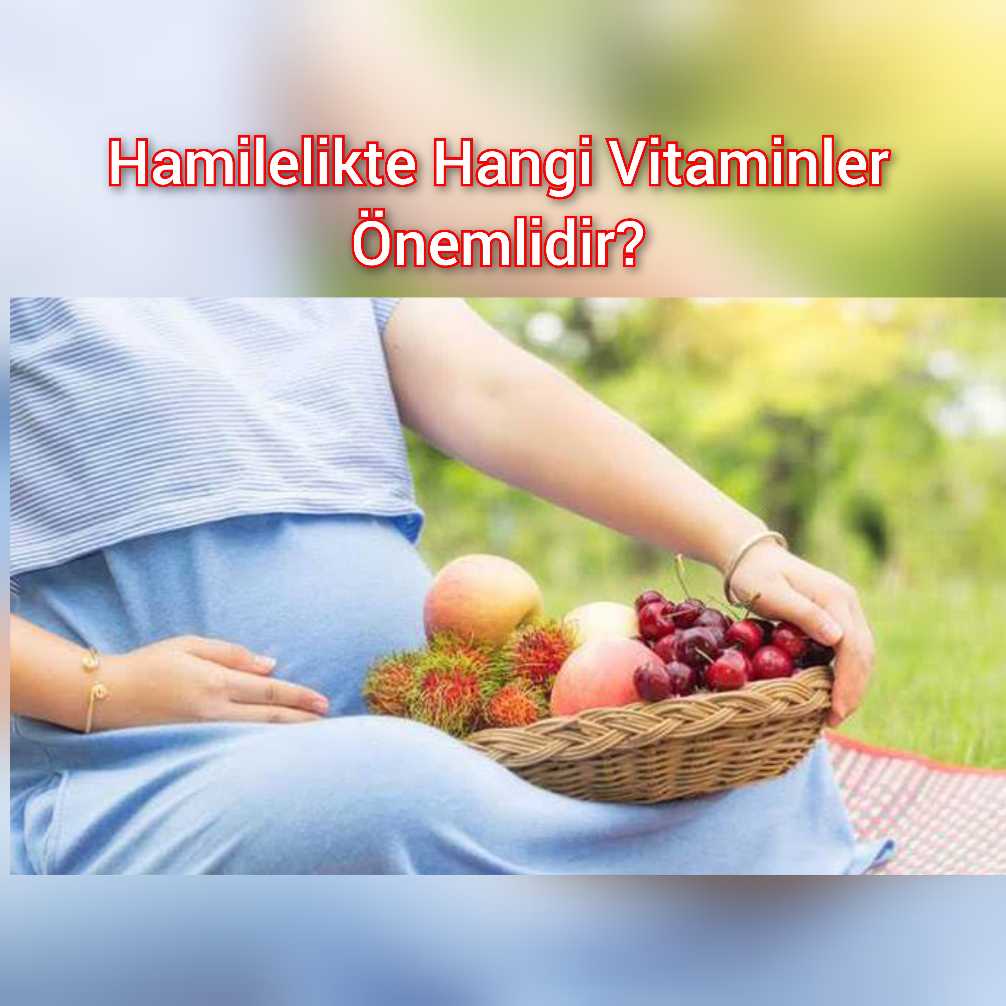 Hamilelikte Hangi Vitaminler Önemlidir?
