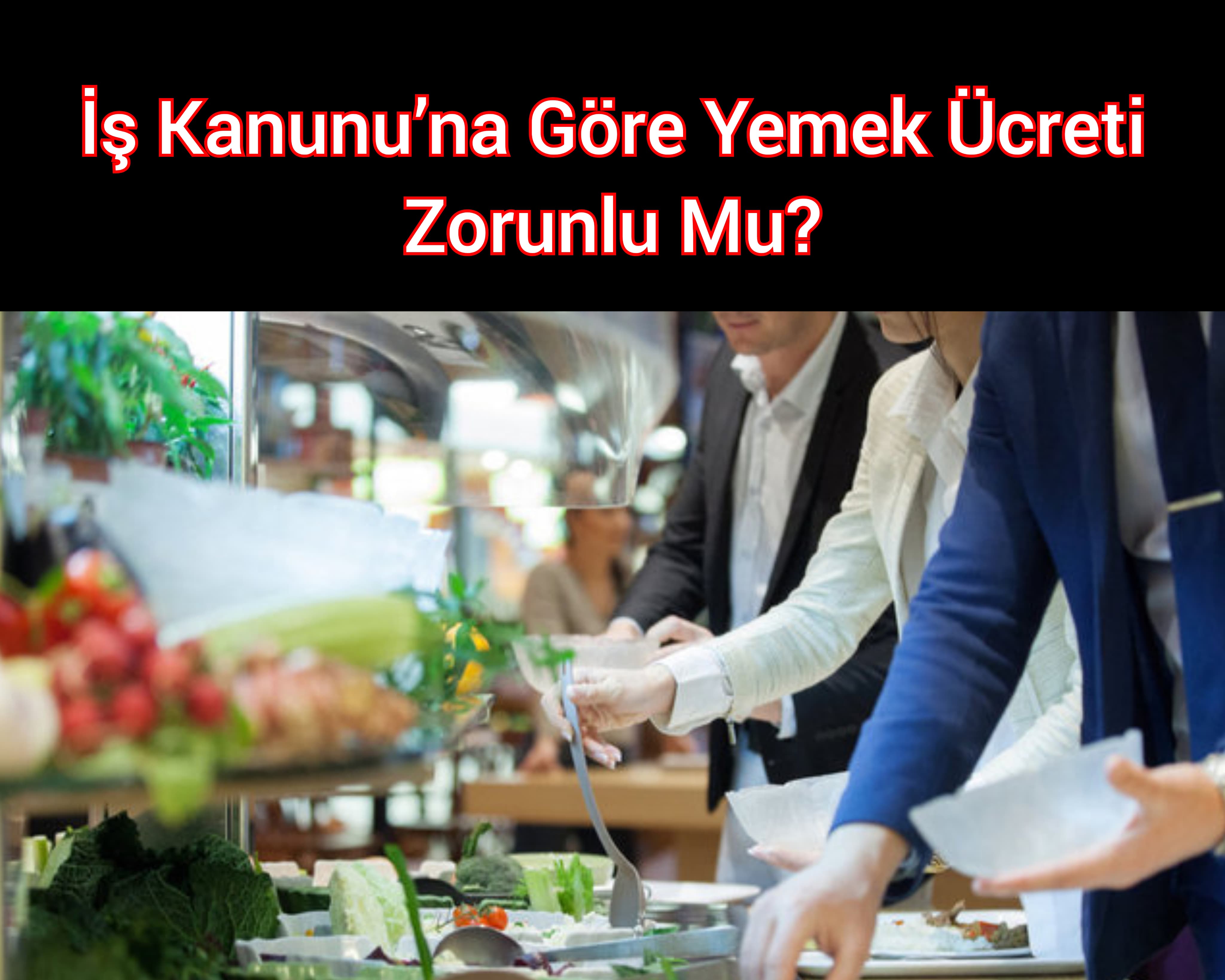 İş Kanunu’na Göre Yemek Ücreti Zorunlu Mu?