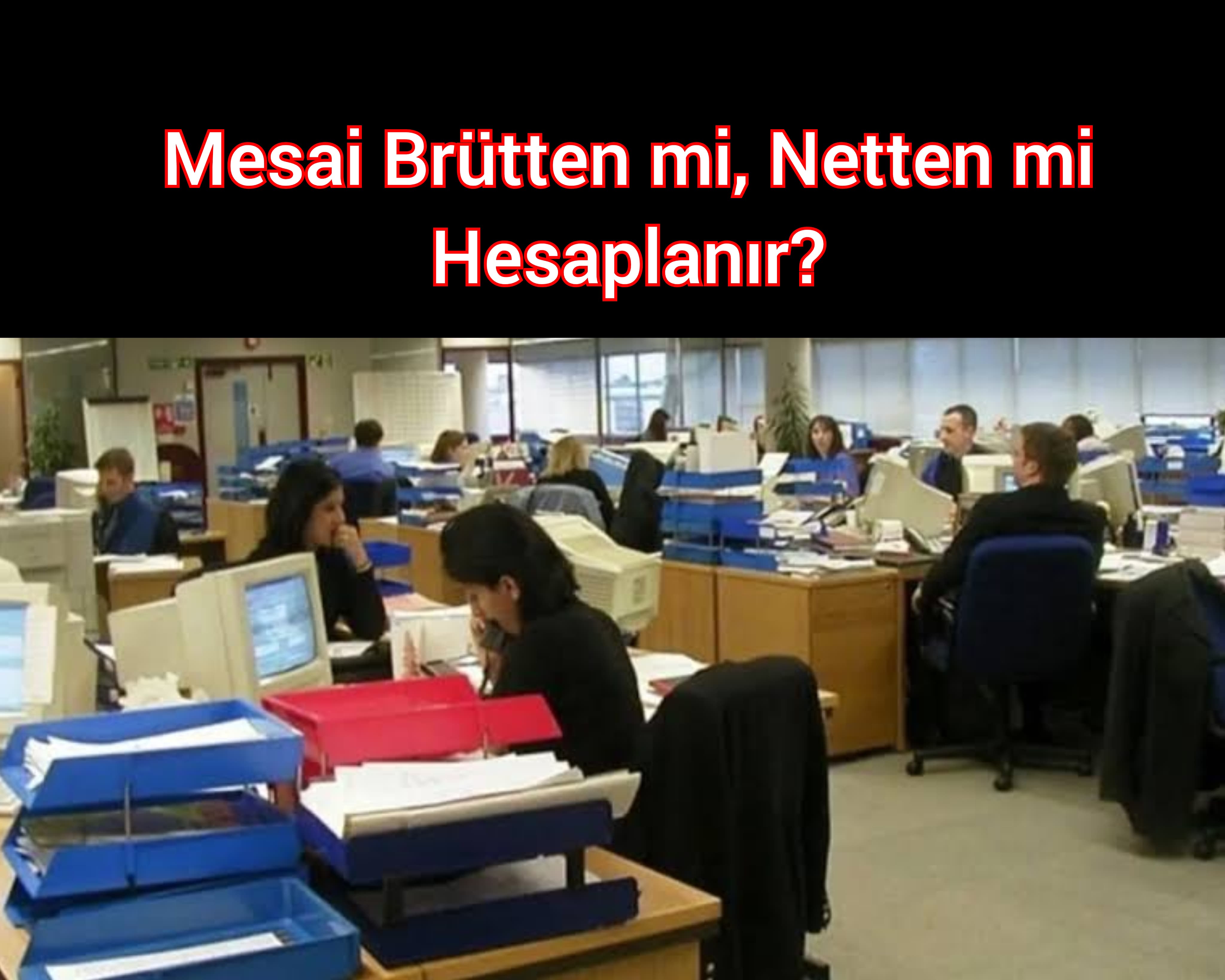 Mesai Brütten mi, Netten mi Hesaplanır?
