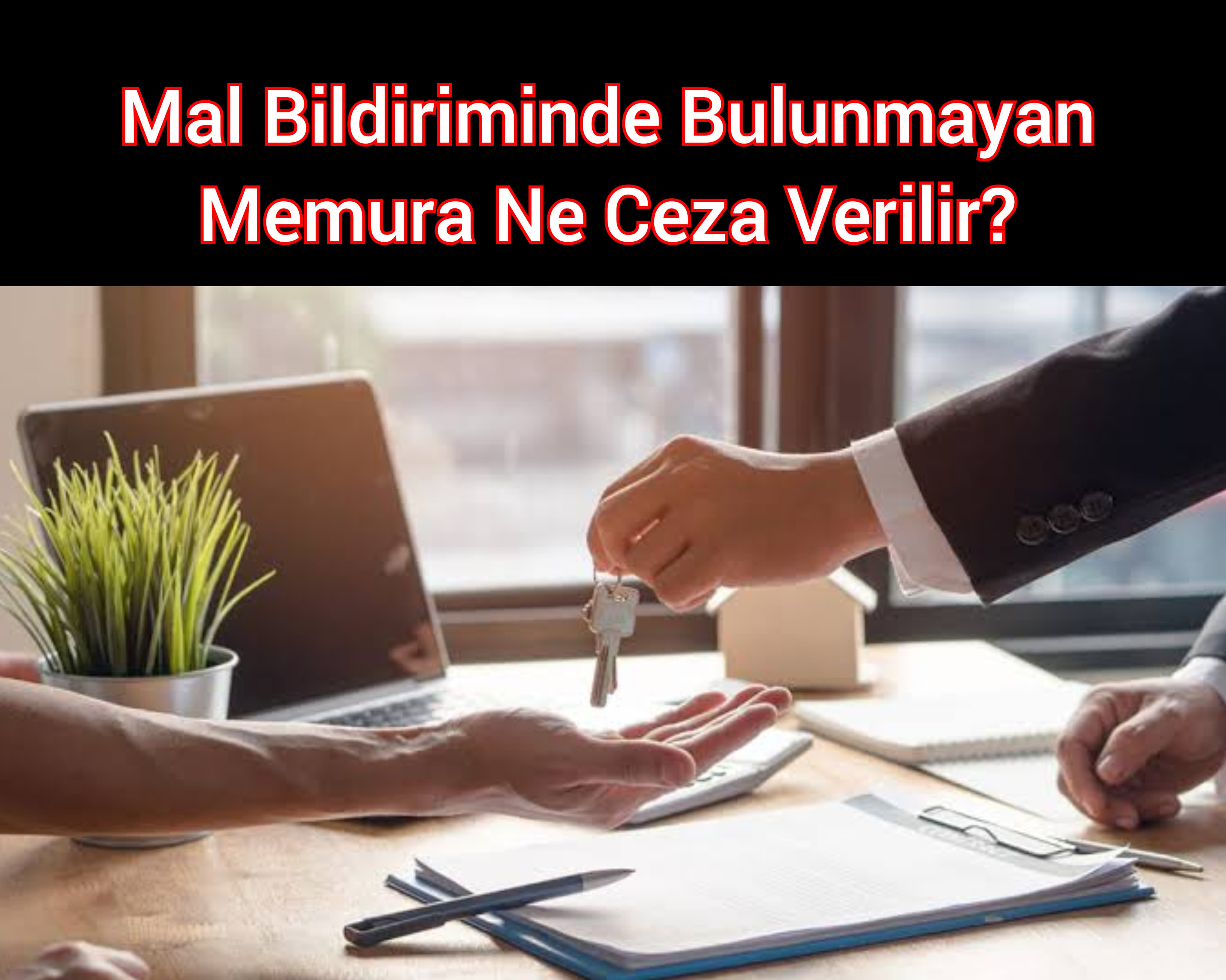 Mal Bildiriminde Bulunmayan Memura Ne Ceza Verilir?