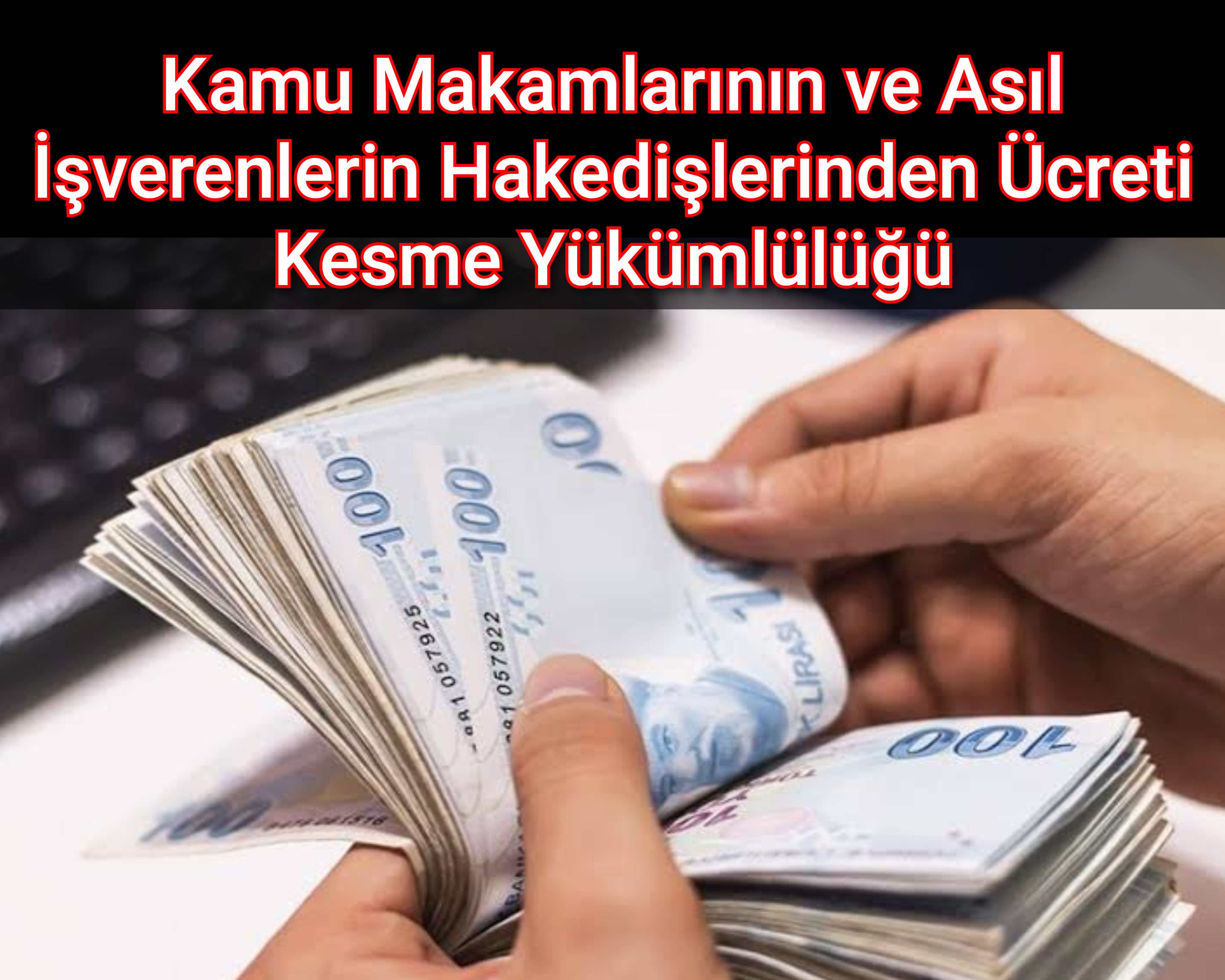 Kamu makamlarının ve asıl işverenlerin hakedişlerinden ücreti kesme yükümlülüğü