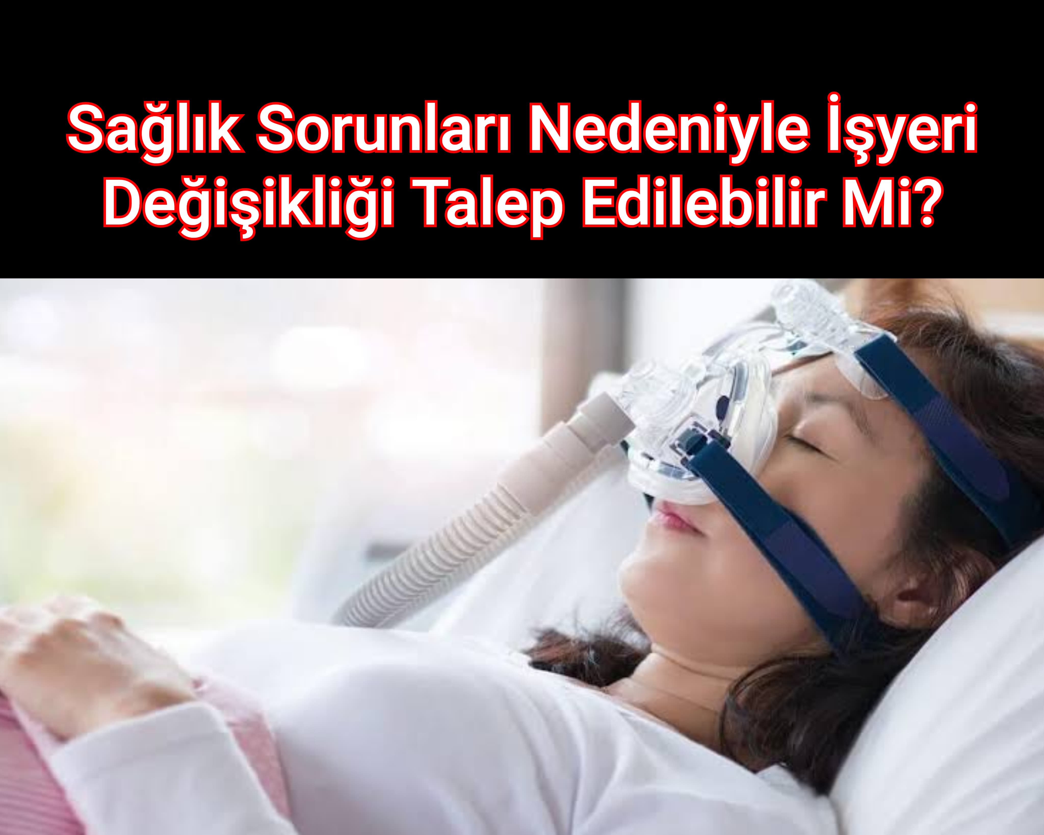 Sağlık Sorunları Nedeniyle İşyeri Değişikliği Talep Edilebilir Mi?