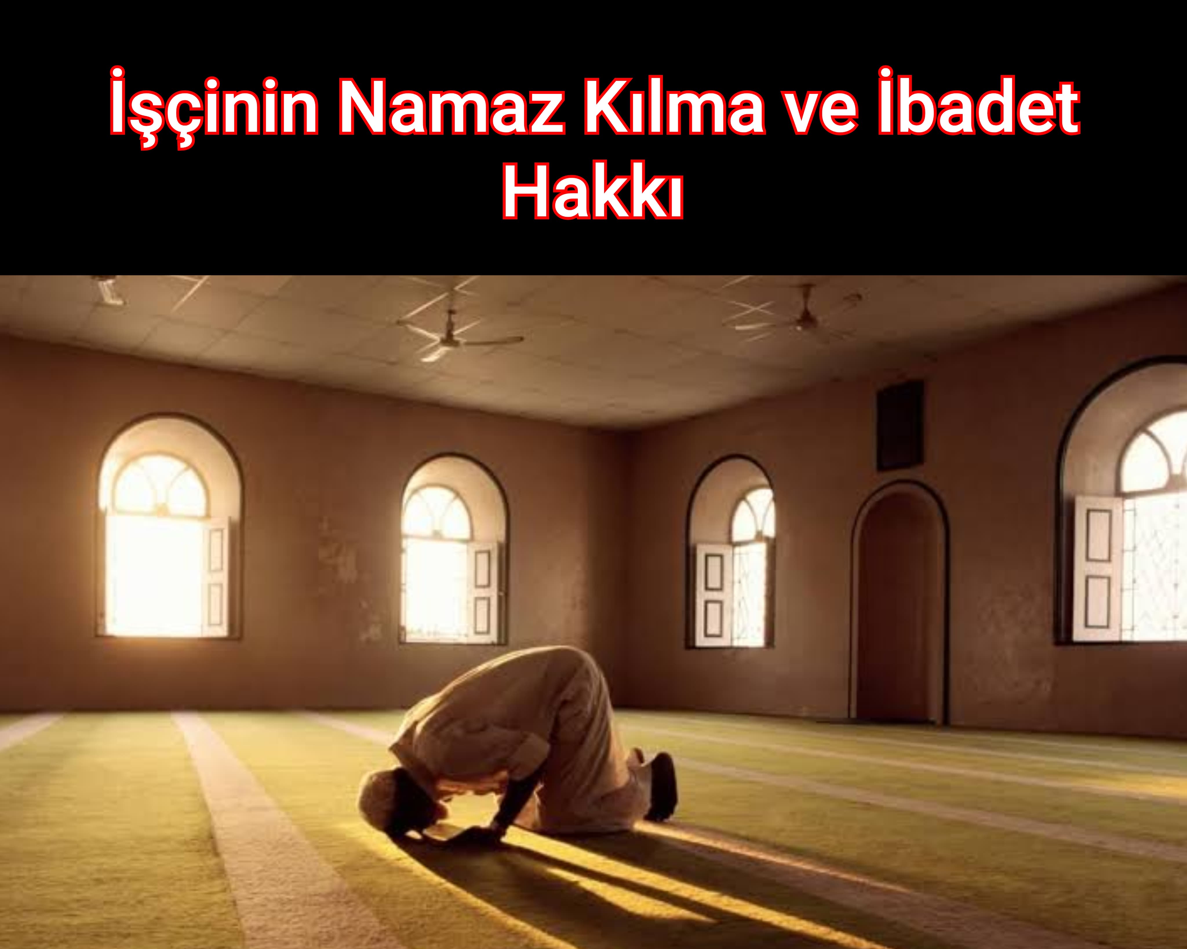 İşçinin Namaz Kılma ve İbadet Hakkı