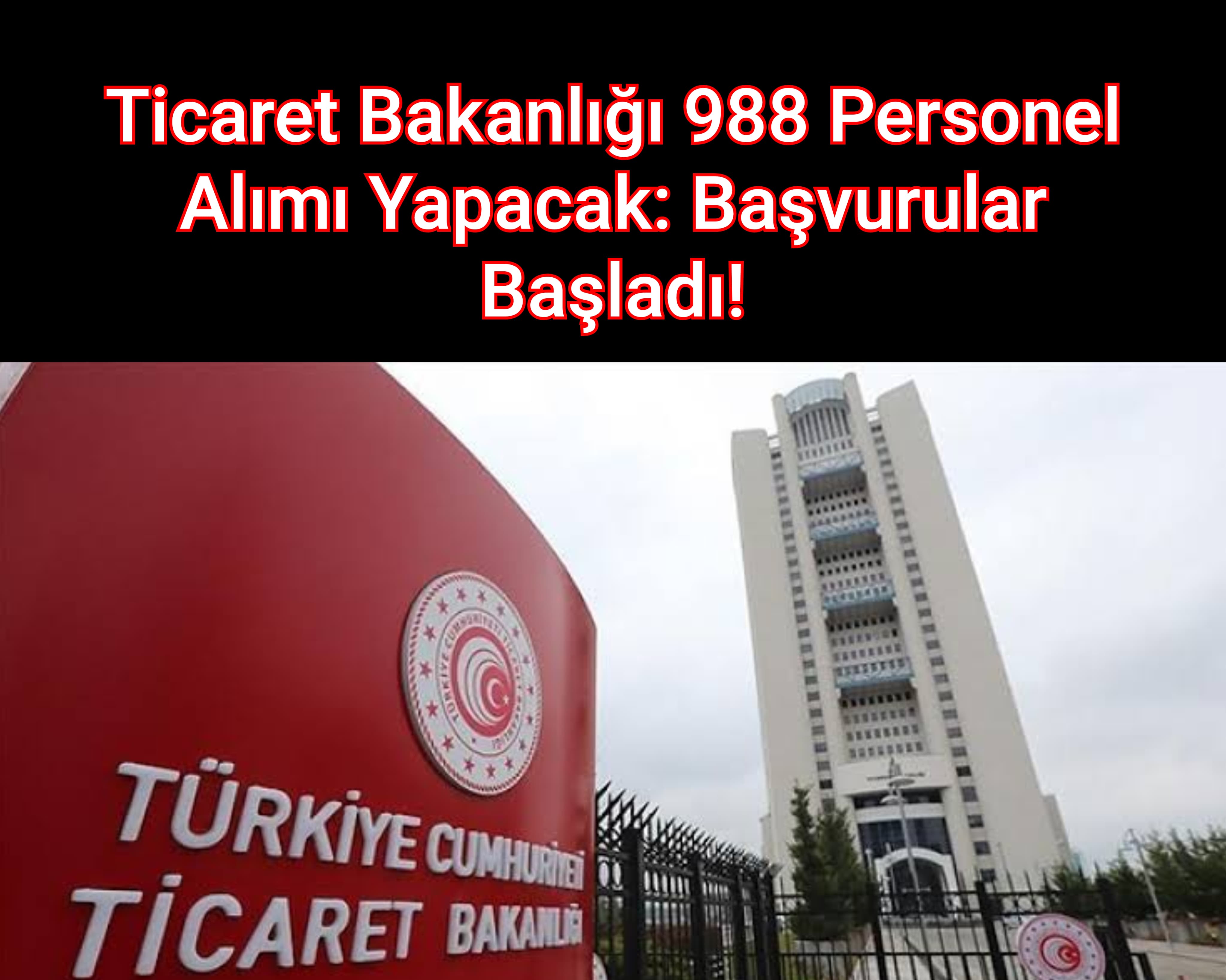 Ticaret Bakanlığı 988 Personel Alımı Yapacak: Başvurular Başladı!