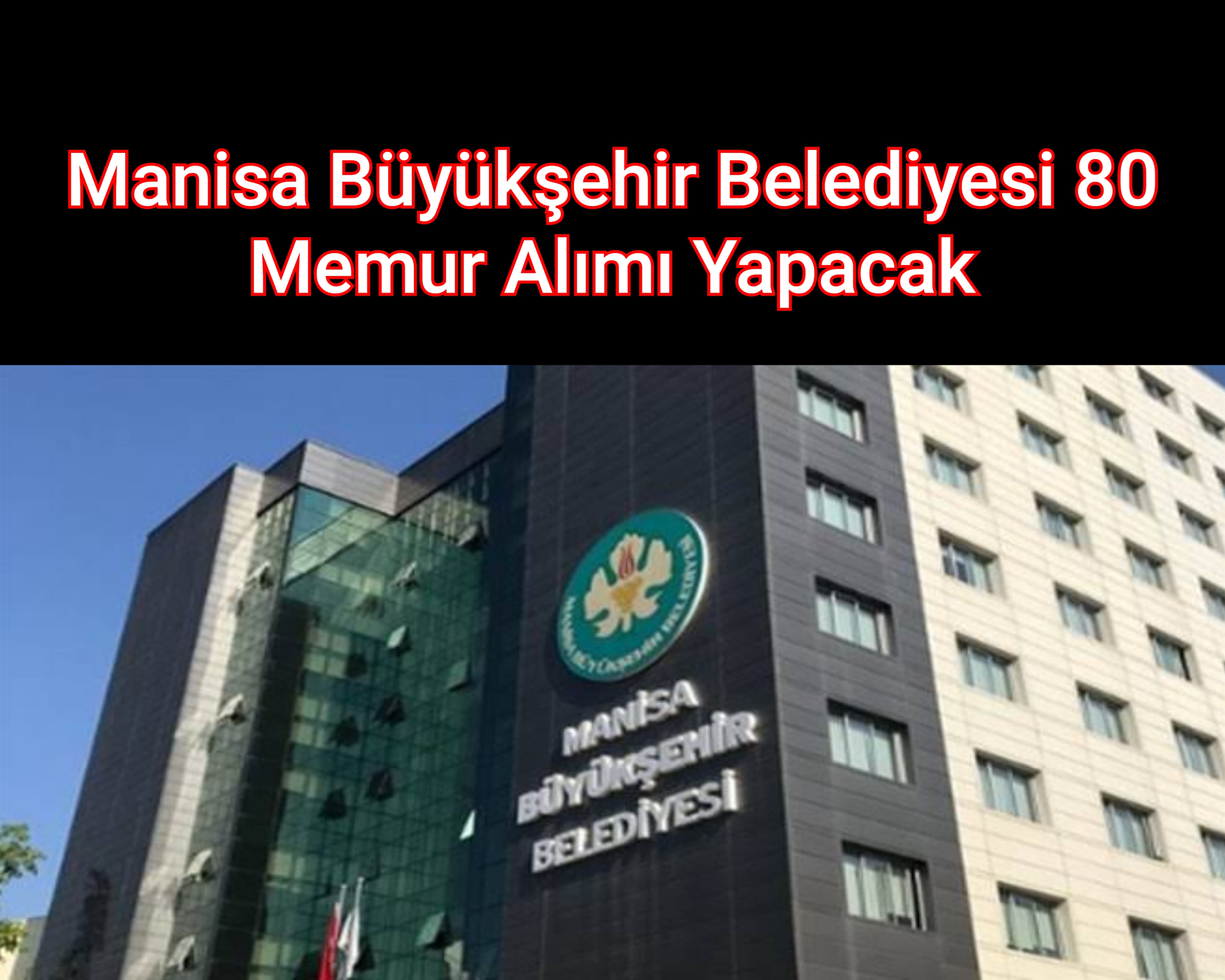 Manisa Büyükşehir Belediyesi 80 Memur Alımı Yapacak