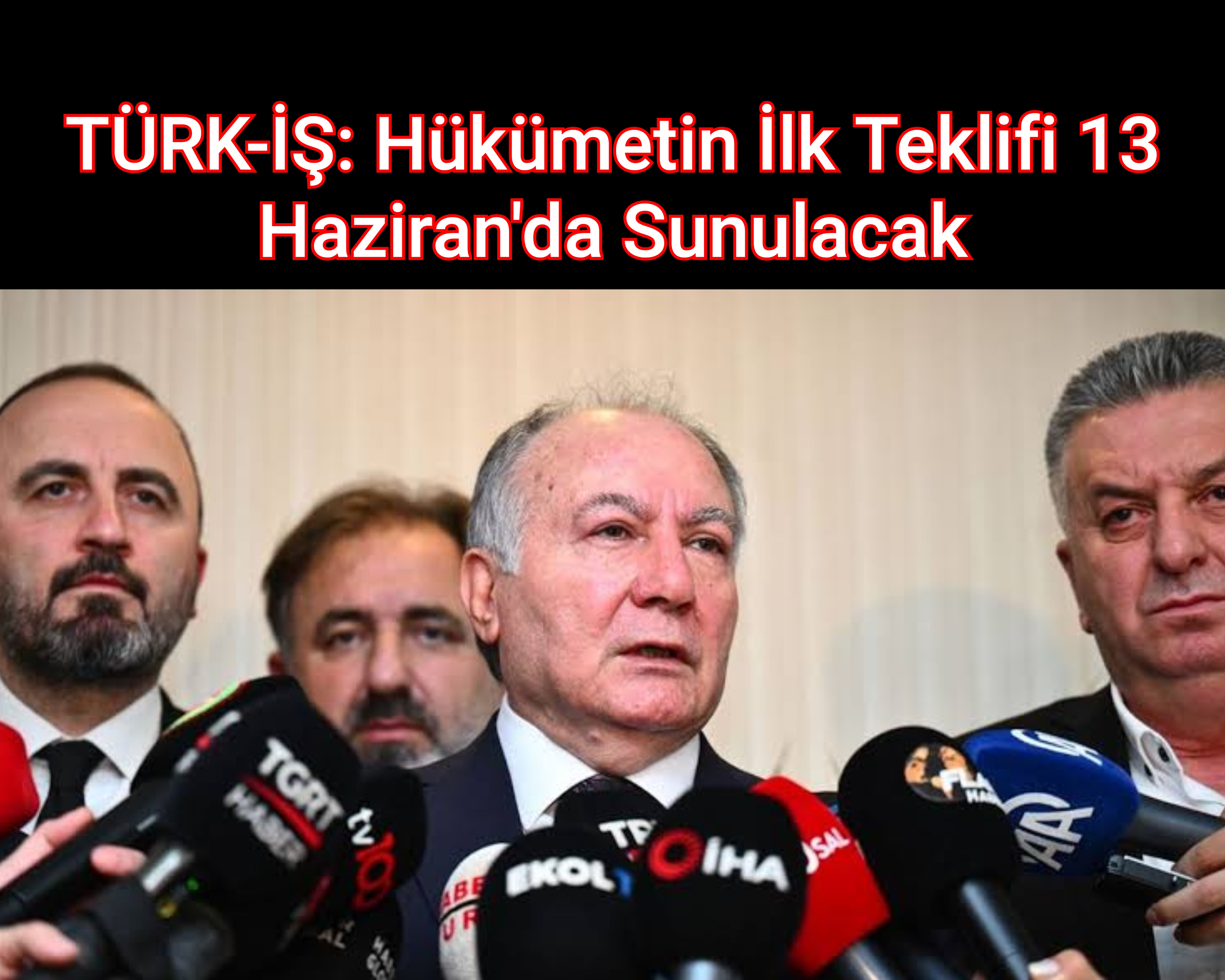 TÜRK-İŞ: Hükümetin İlk Teklifi 13 Haziran'da Sunulacak