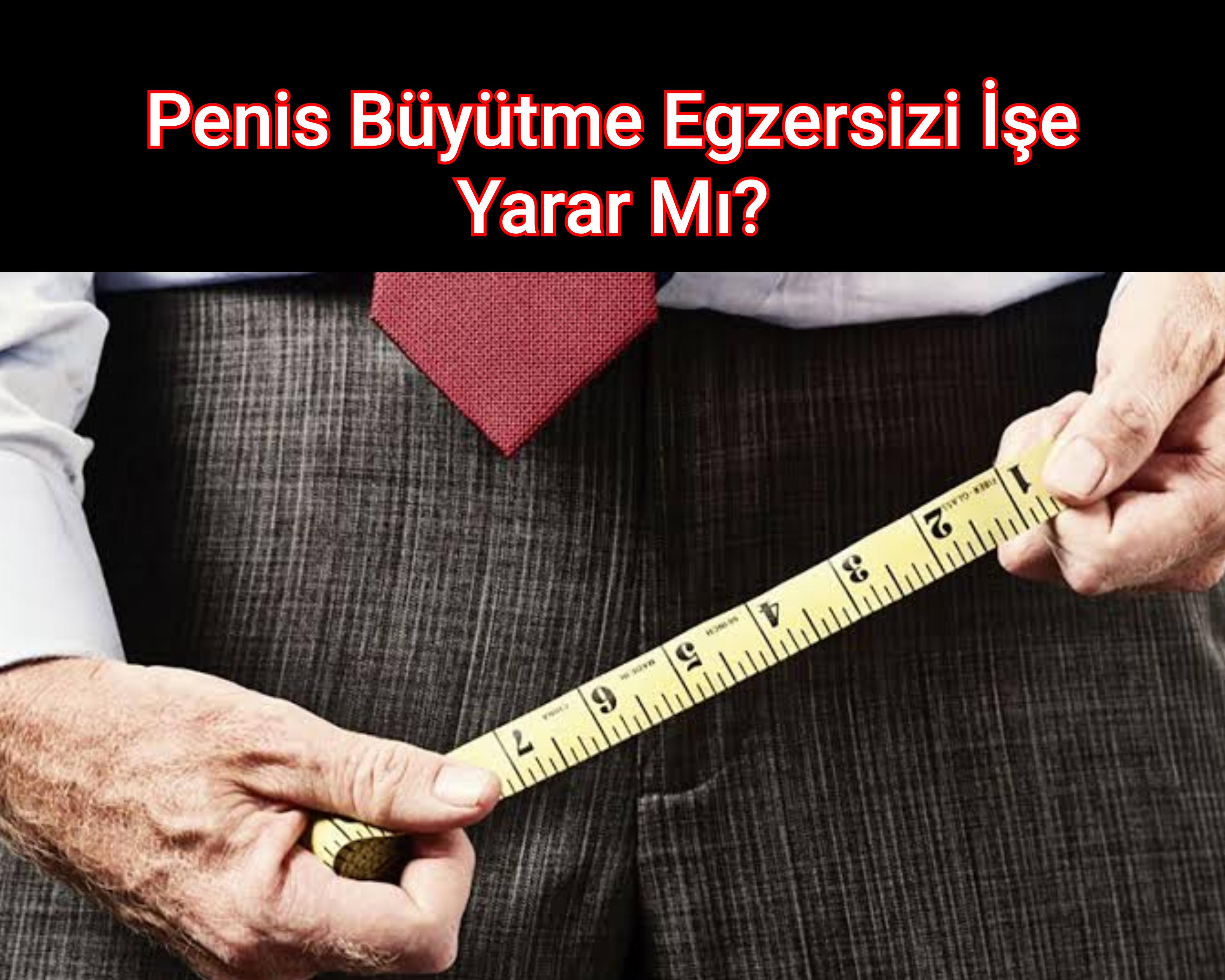 Penis Büyütme Egzersizi İşe Yarar Mı?