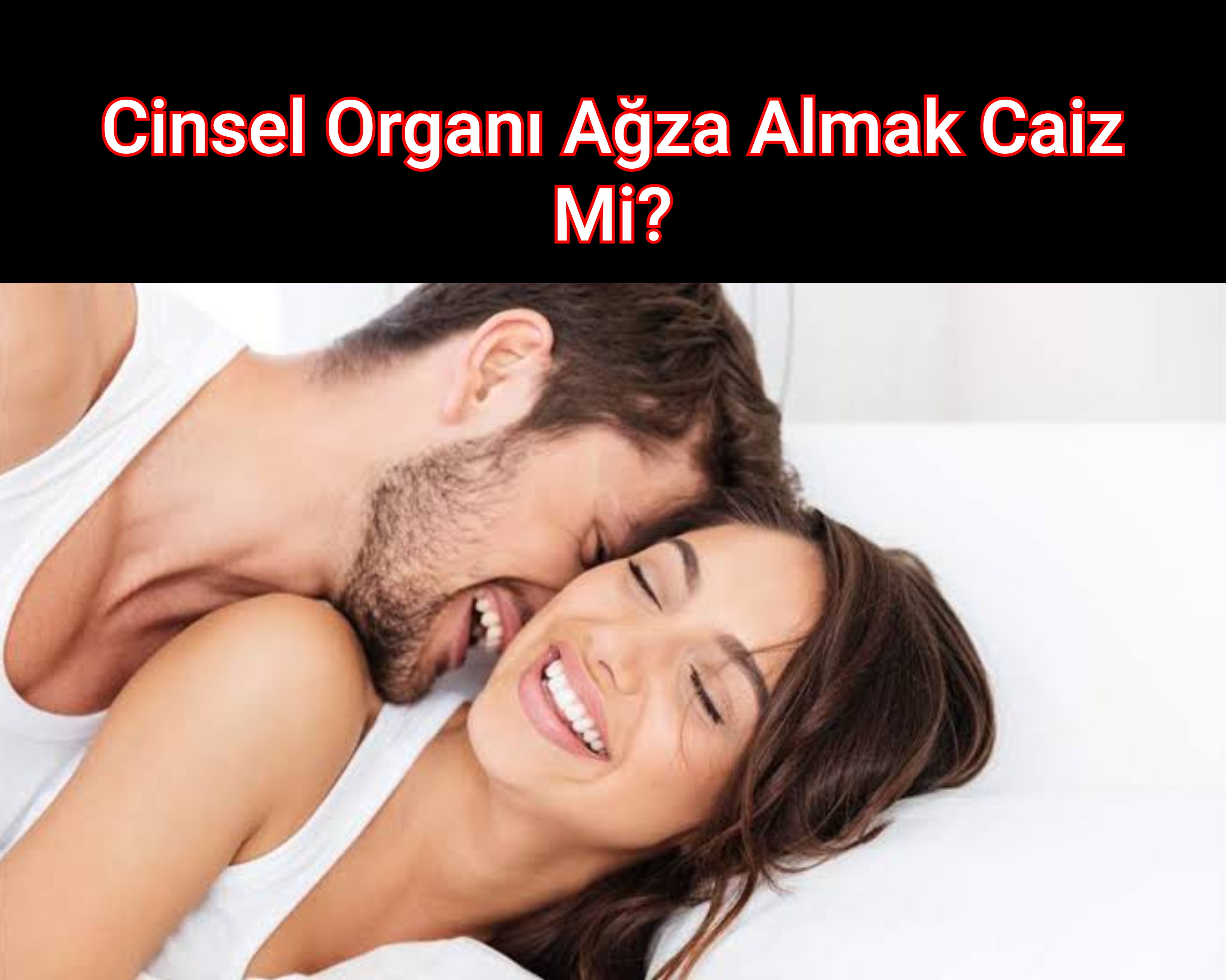 Cinsel Organı Ağza Almak Caiz Mi?