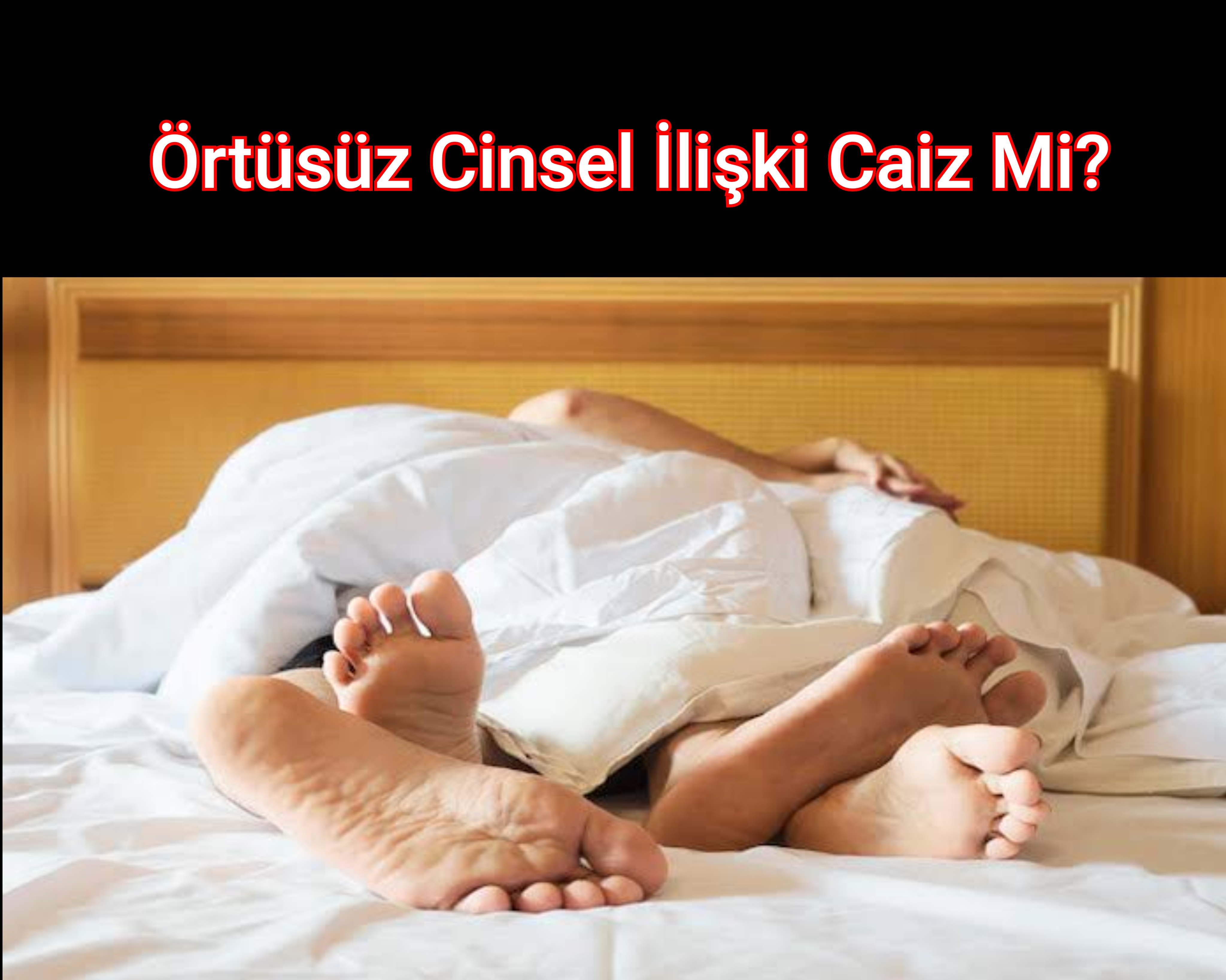 Örtüsüz Cinsel İlişki Caiz Mi?