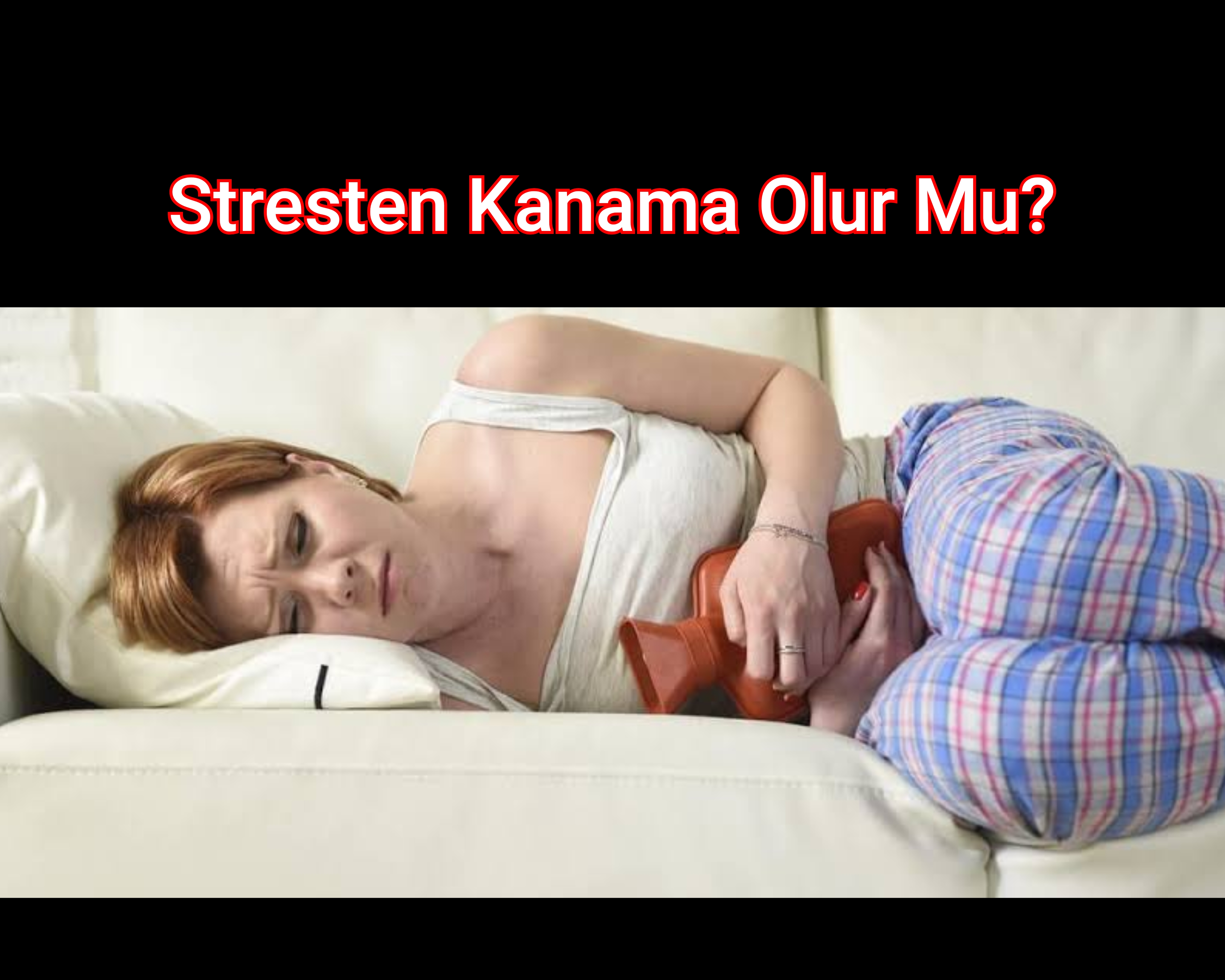 Stresten Kanama Olur Mu?