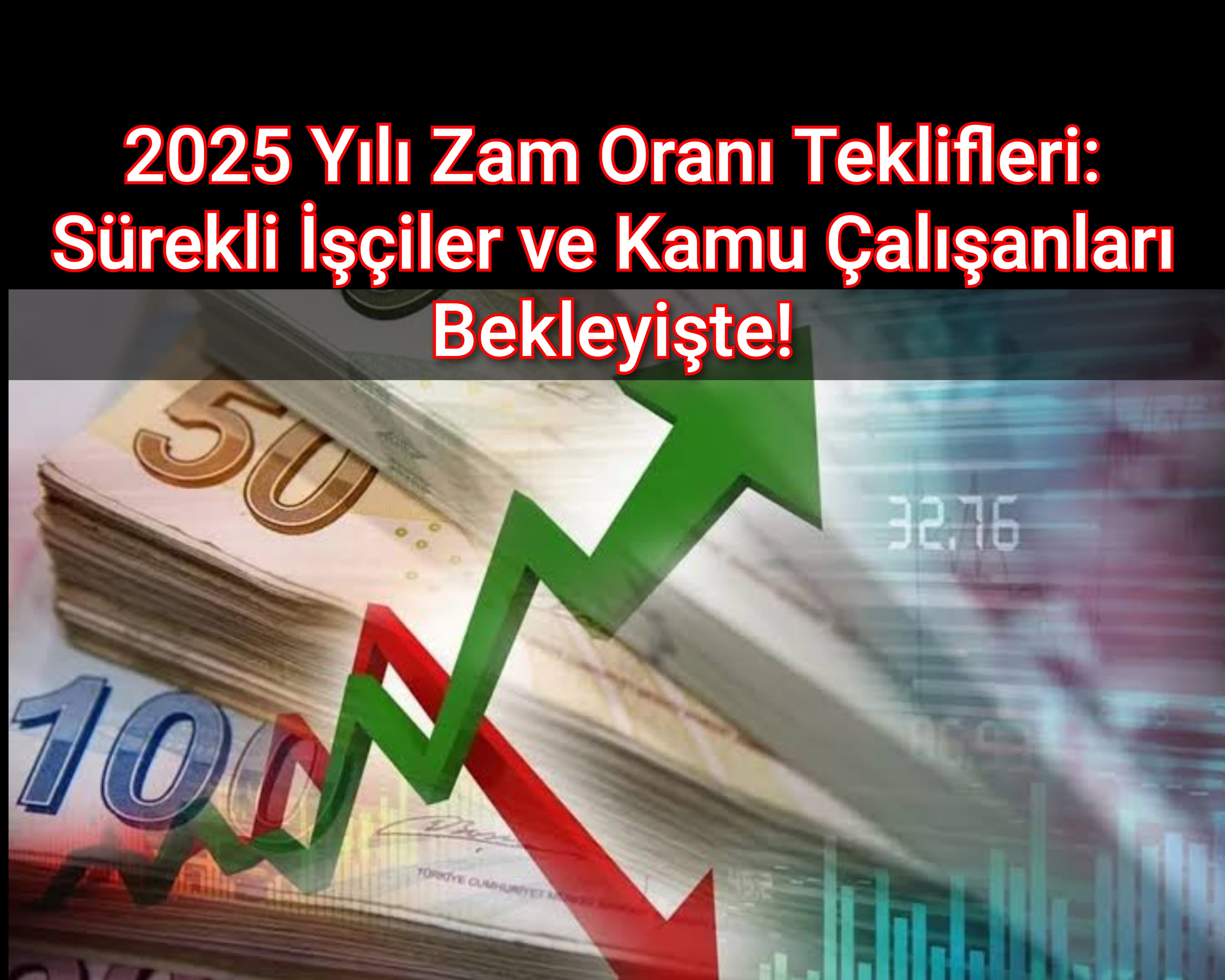2025 Yılı Zam Oranı Teklifleri Sürekli İşçiler ve Kamu Çalışanları Bekleyişte!