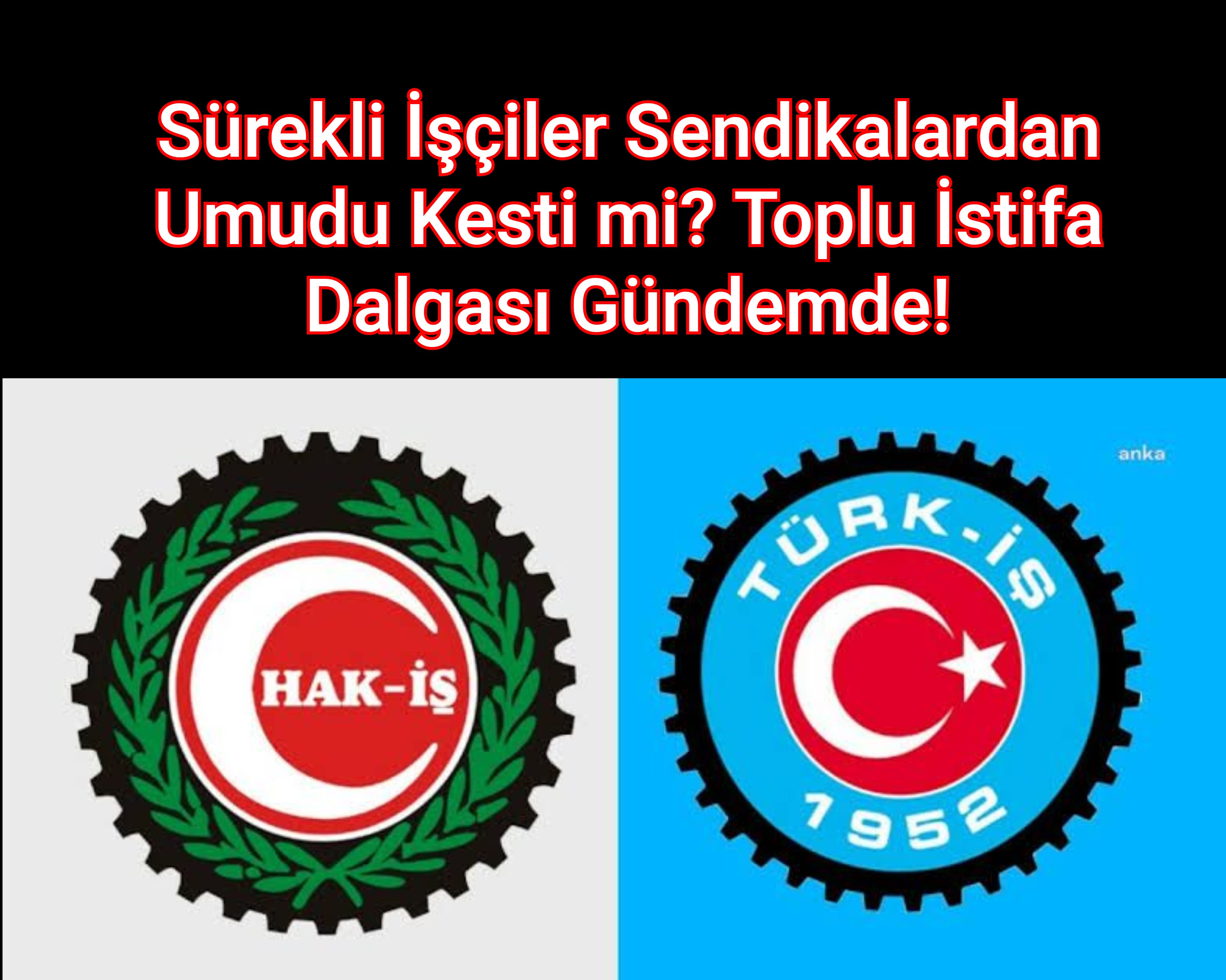 Sürekli İşçiler Sendikalardan Umudu Kesti mi? Toplu İstifa Dalgası Gündemde!