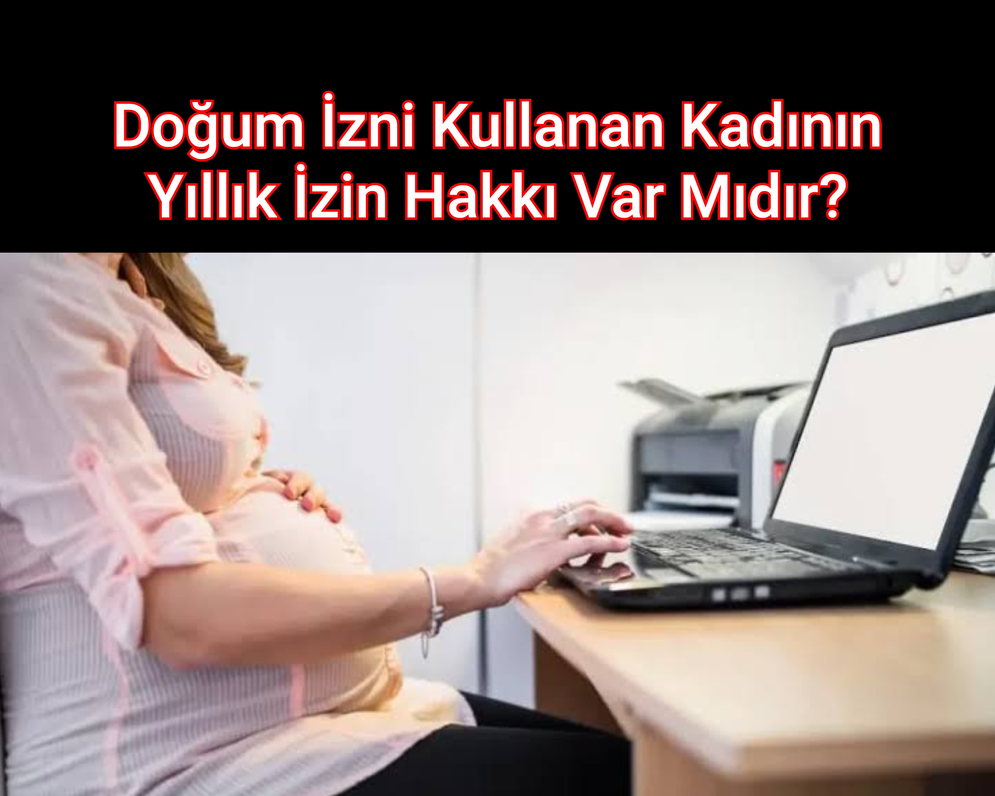 Doğum İzni Kullanan Kadının Yıllık İzin Hakkı Var Mıdır?