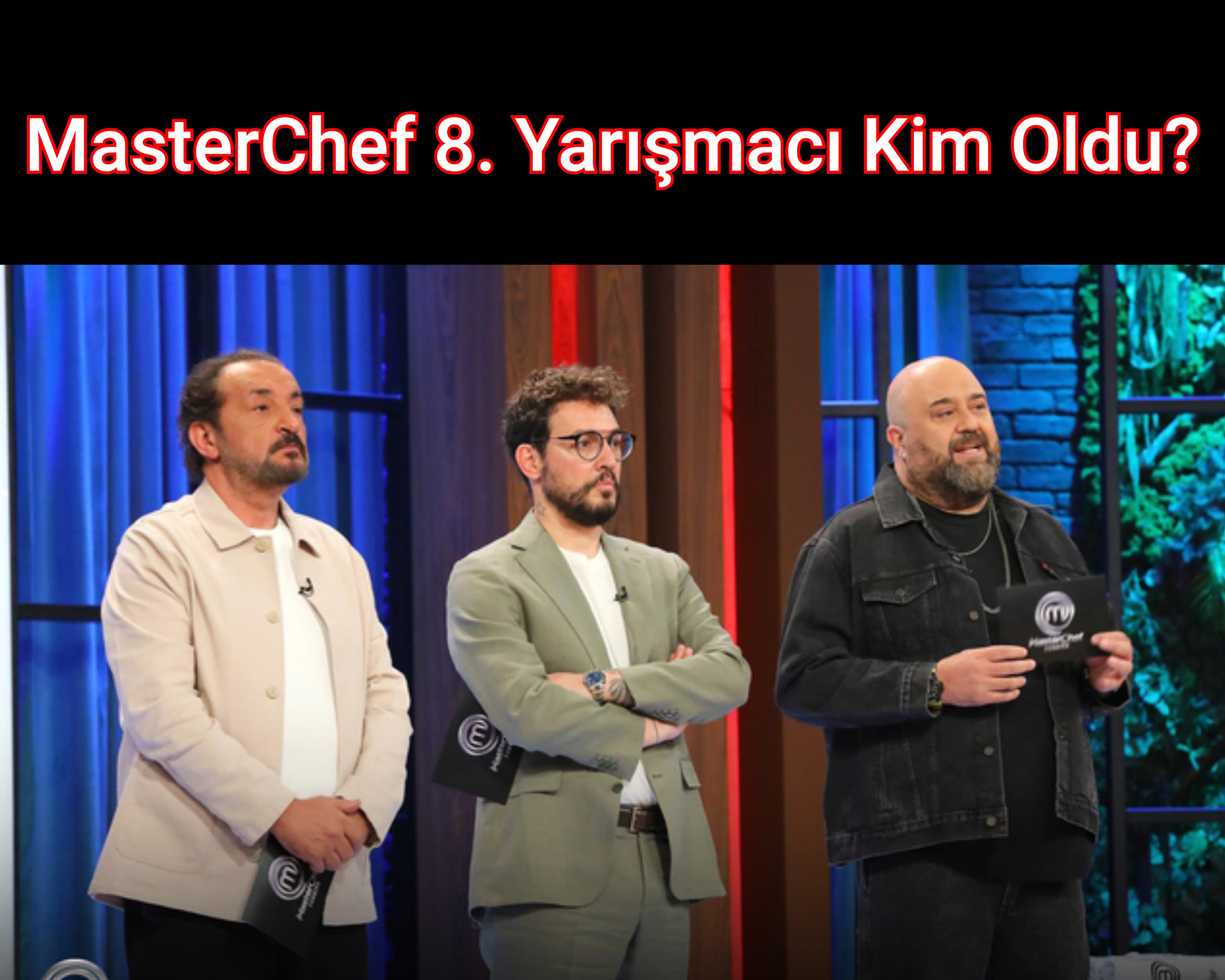 MasterChef 8. Yarışmacı Kim Oldu? 