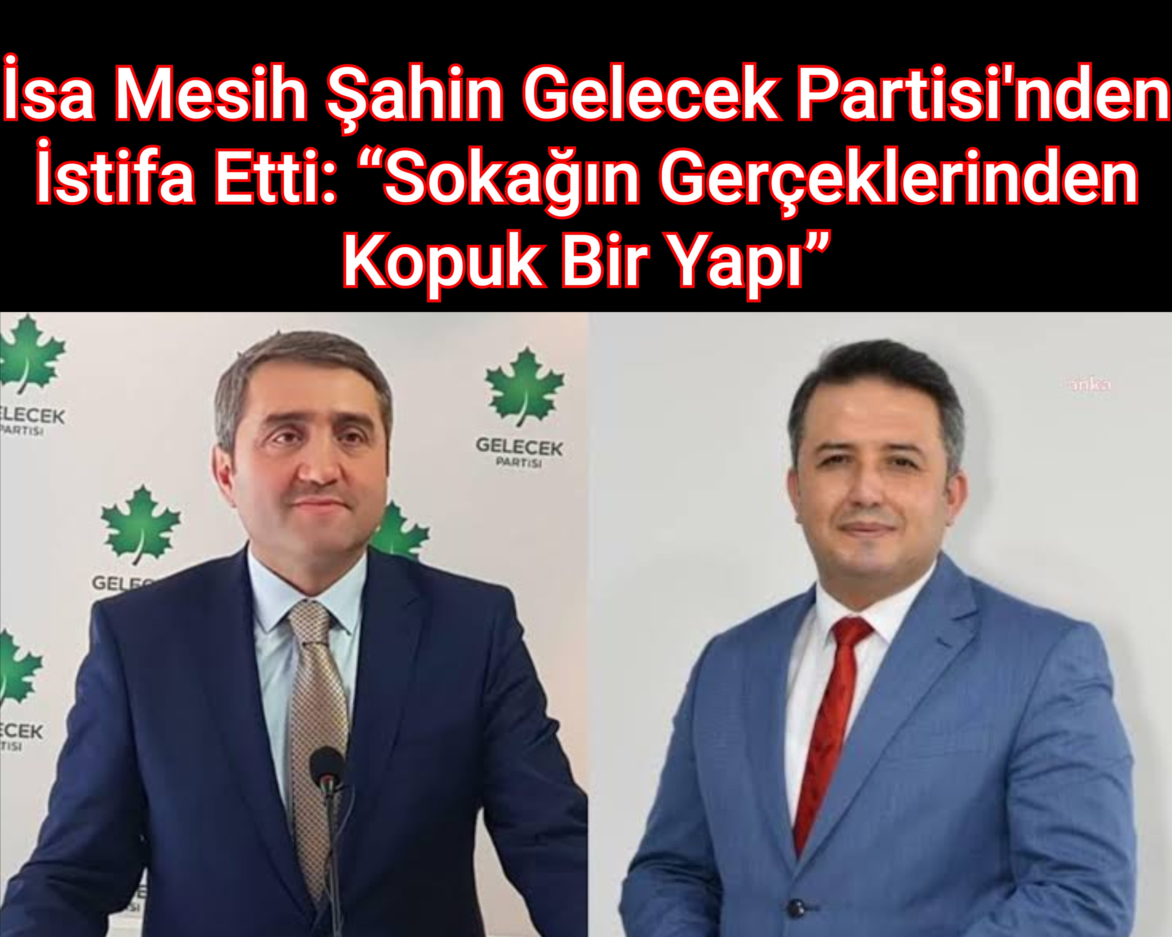 İsa Mesih Şahin Gelecek Partisi’nden İstifa Etti ! 