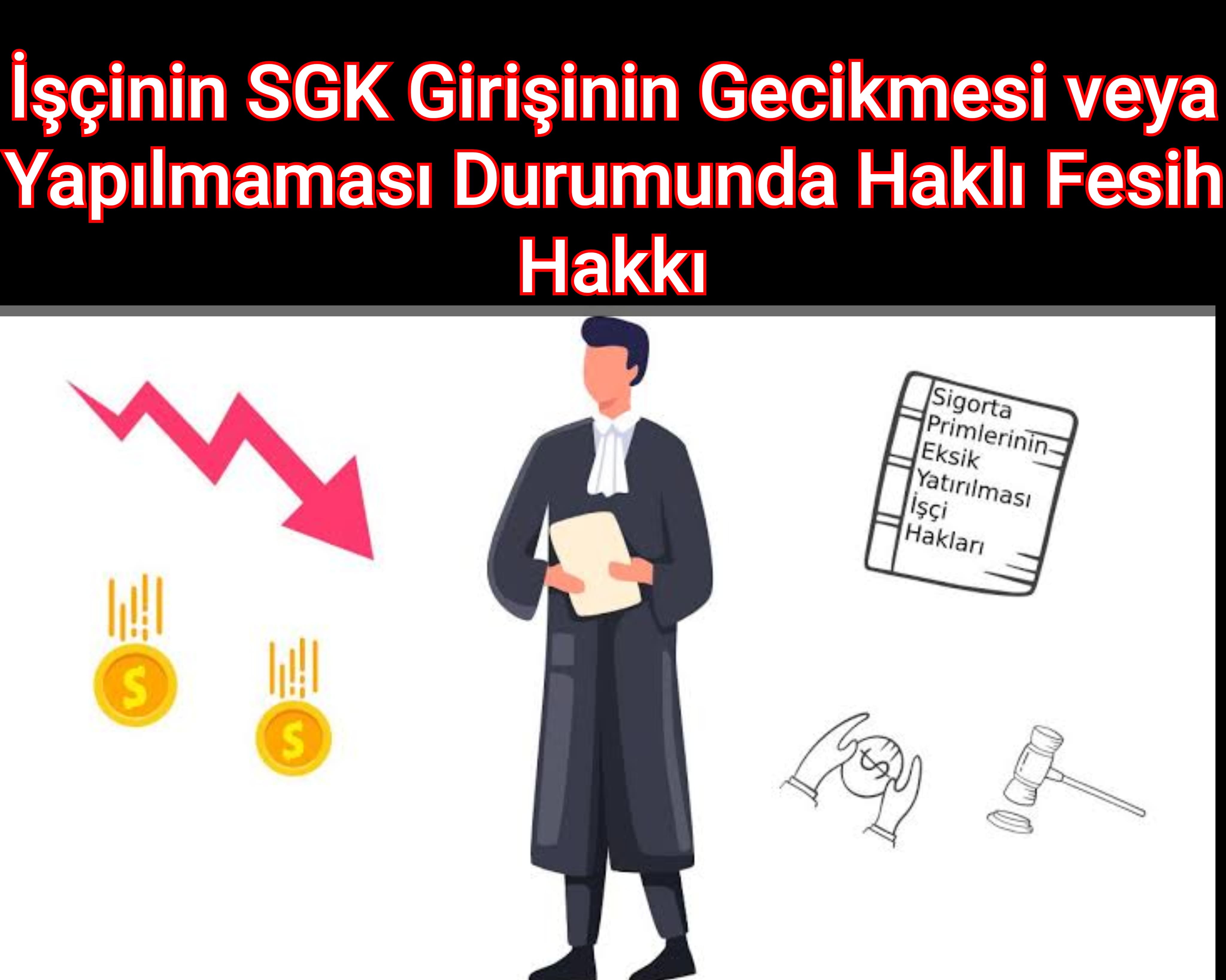 İşçinin SGK Girişinin Gecikmesi veya Yapılmaması Durumunda Haklı Fesih Hakkı