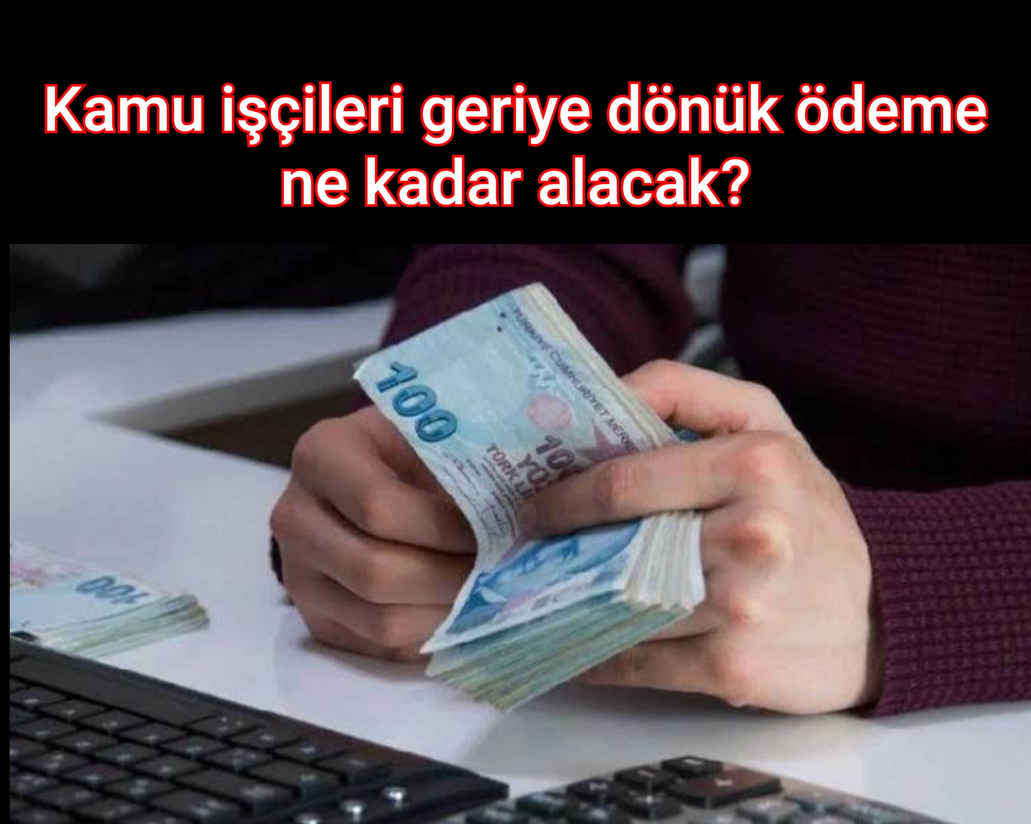 Kamu İşçileri Geriye Dönük Ödemelerini Ne Kadar Alacak?