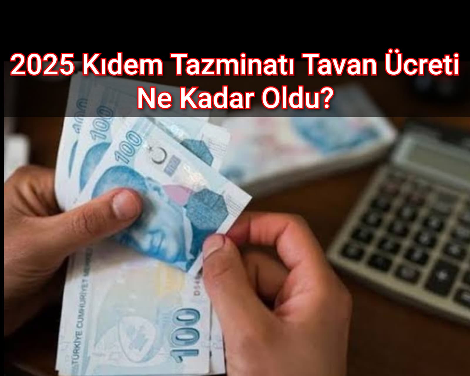 2025 Kıdem Tazminatı Tavan Ücreti Ne Kadar Oldu?