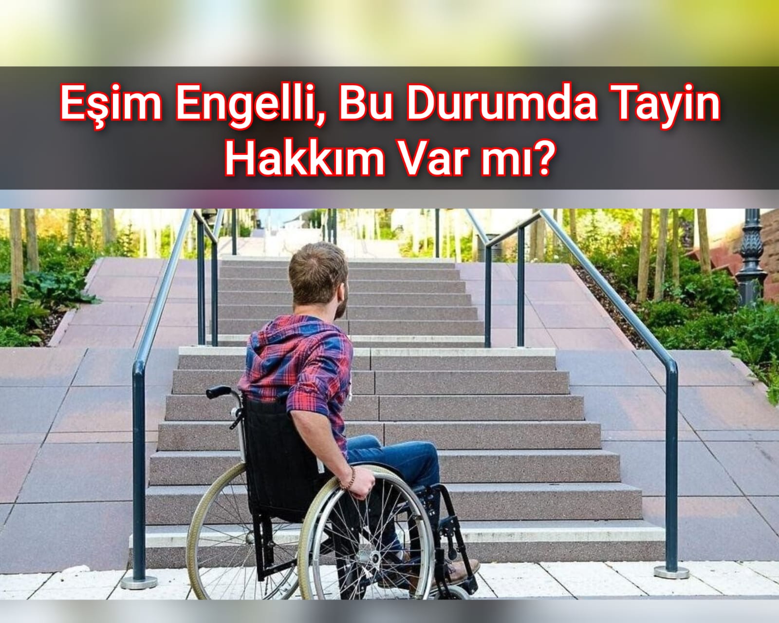 Eşim Engelli, Bu Durumda Tayin Hakkım Var mı?