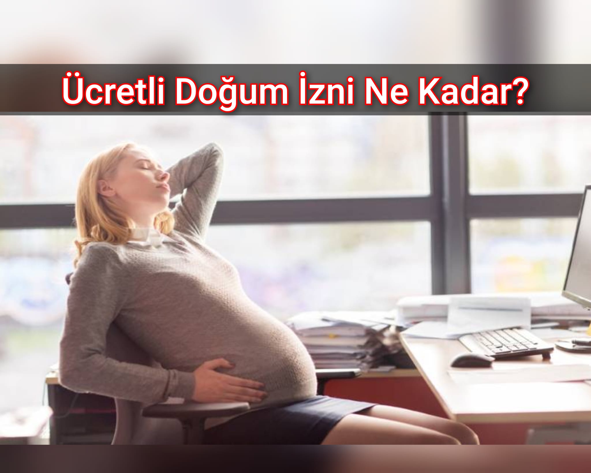 Ücretli Doğum İzni Ne Kadar?