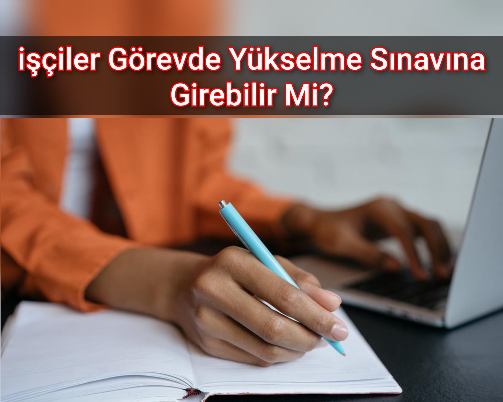 İşçiler Görevde Yükselme Sınavına Girebilir Mi?