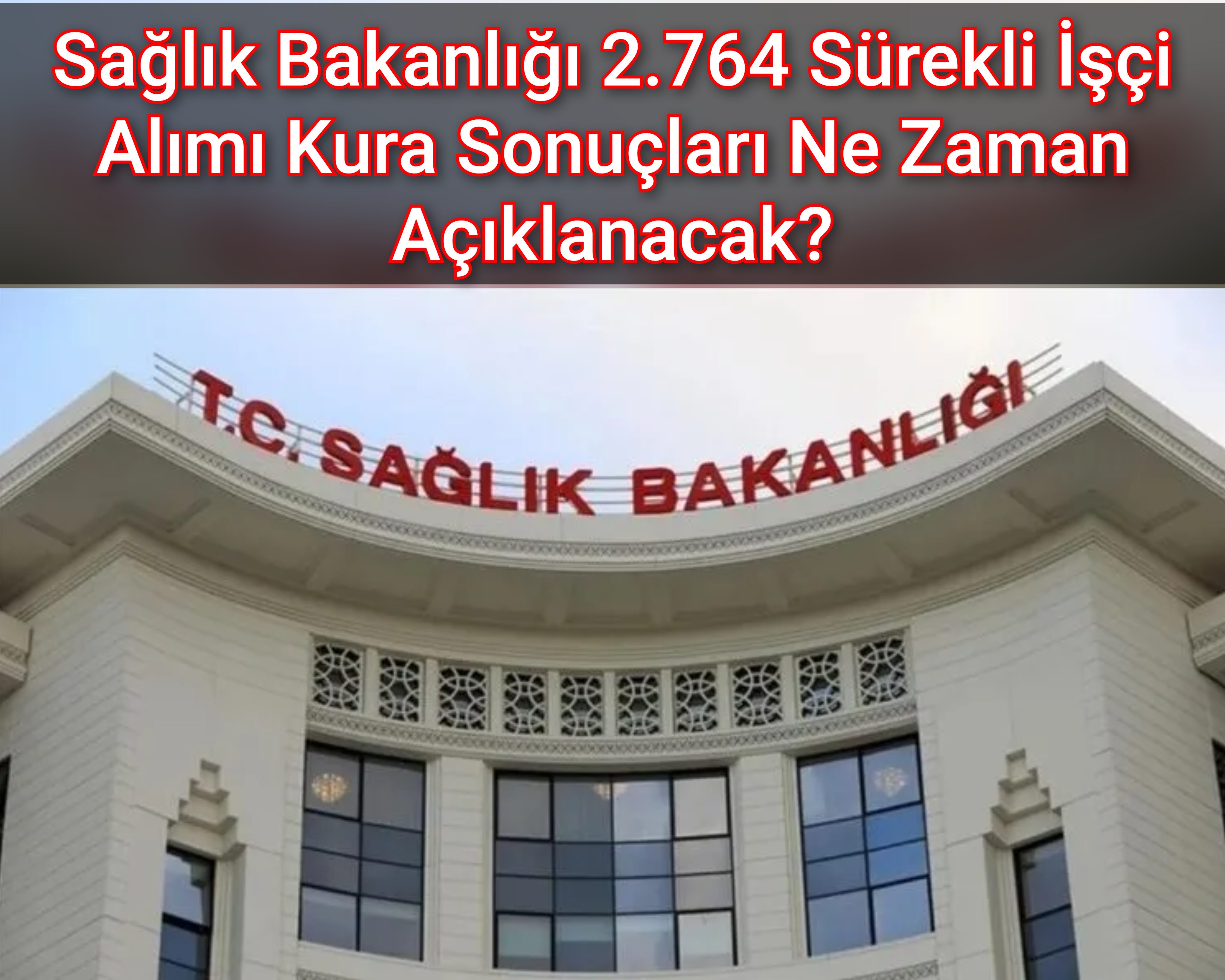 Sağlık Bakanlığı 2.764 Sürekli İşçi Alımı Kura Sonuçları Ne Zaman Açıklanacak?