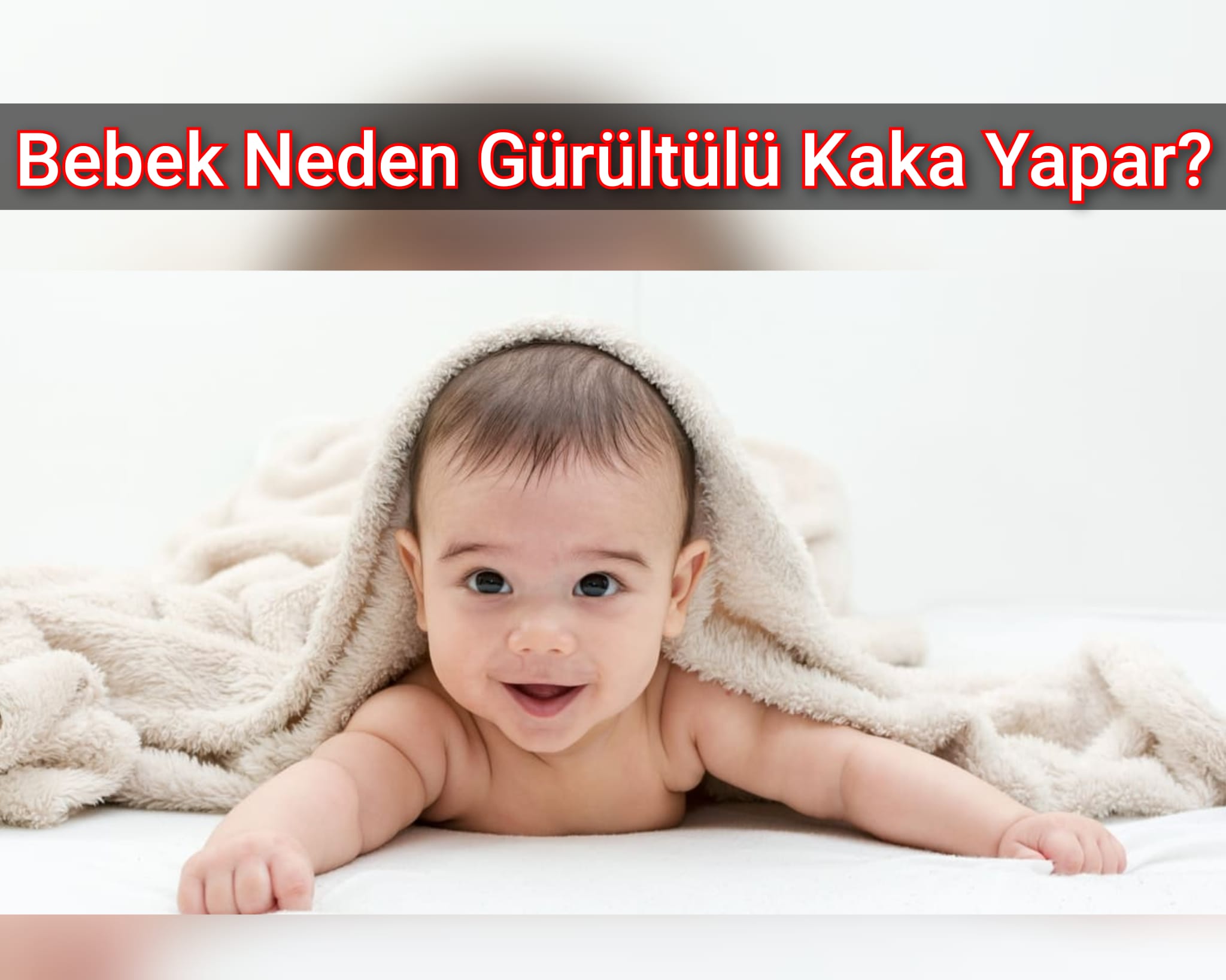Bebek Neden Gürültülü Kaka Yapar?